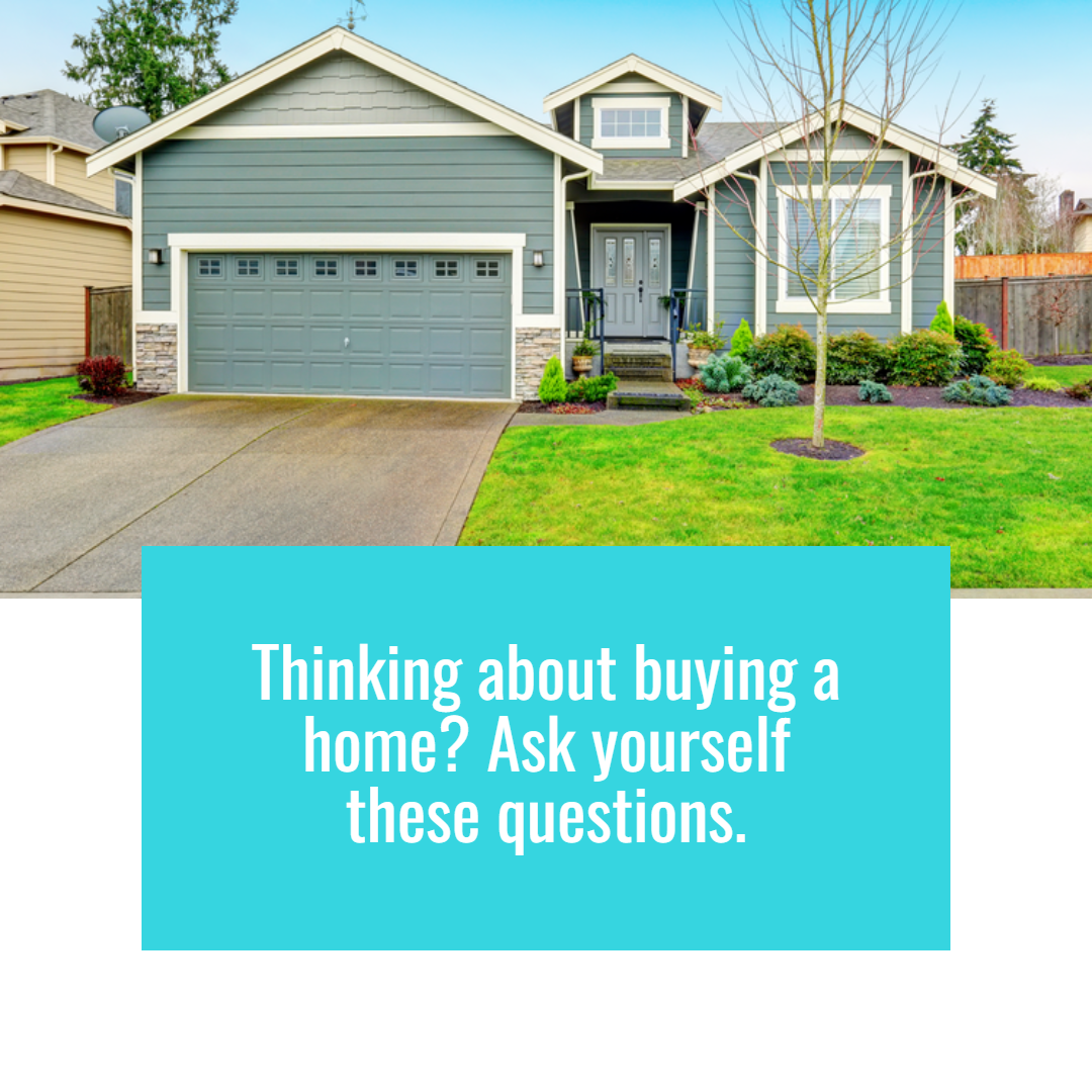 Thinking About Buying a Home? Ask Yourself These Questions