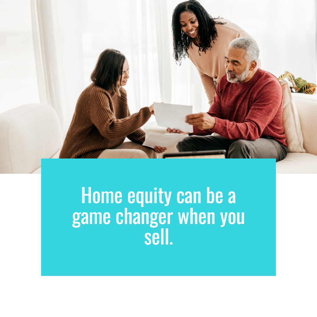Home Equity Can Be a Game Changer When You Sell