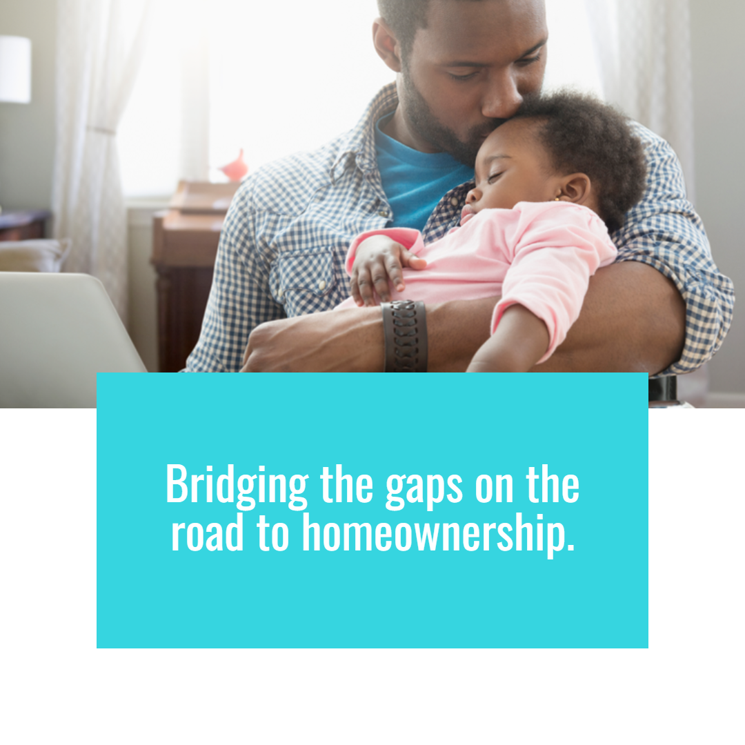 Bridging the Gaps on the Road to Homeownership