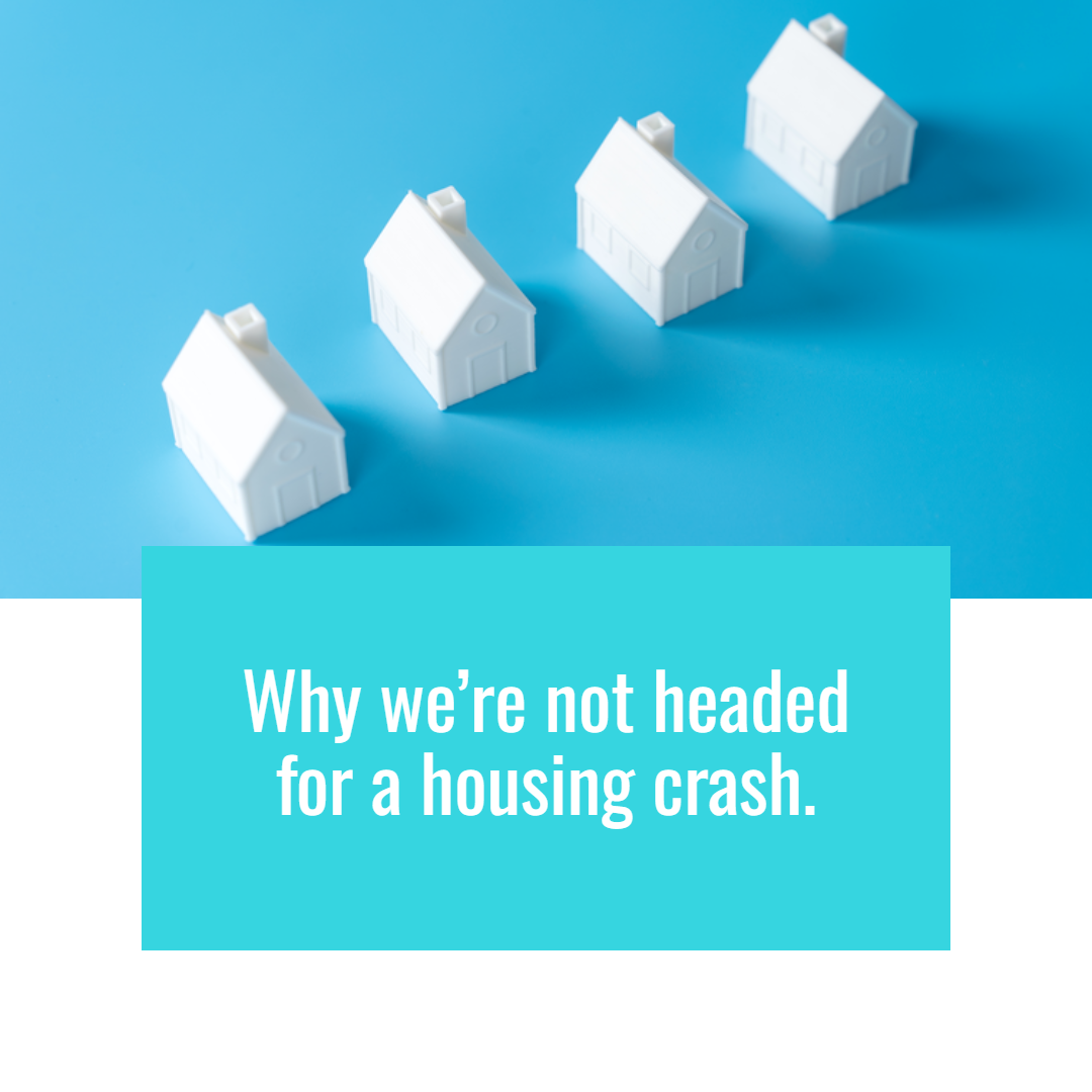 Why We Aren't Headed for a Housing Crash