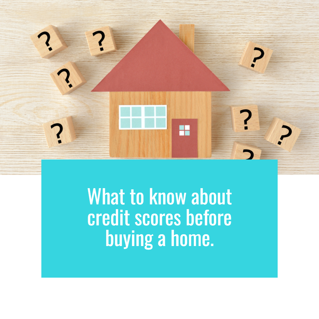 What To Know About Credit Scores Before Buying a Home
