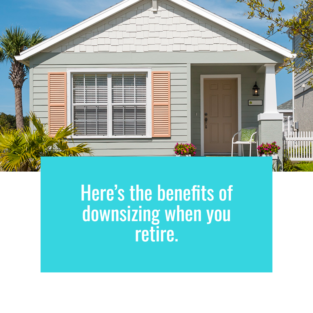 The Benefits of Downsizing When You Retire
