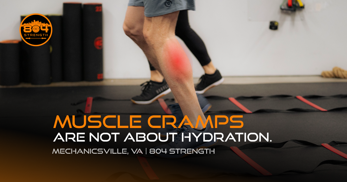 Most Muscle Cramps Are Not About Hydration. What We See Every Day as Coaches at 804 Strength in Mechanicsville, VA