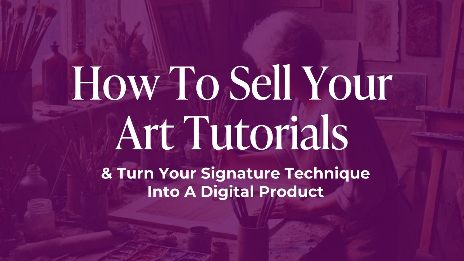 Selling Tutorial How To Sell Your Art Tutorials and Turn Your Signature Technique Into A ...