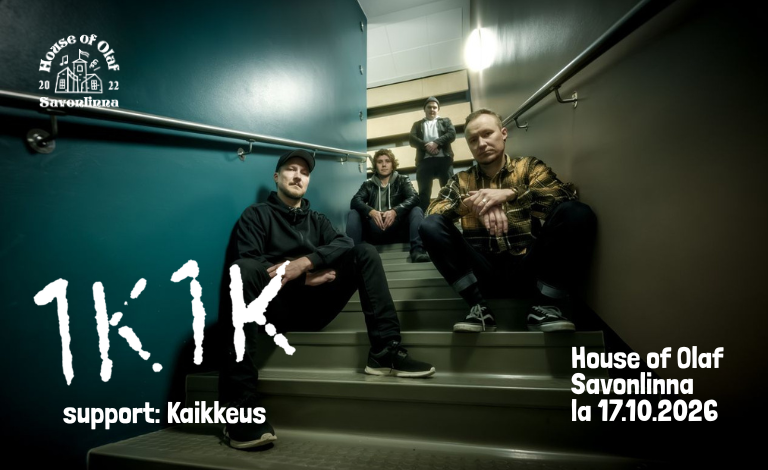1K1K & Kaikkeus – House of Olaf, Savonlinna