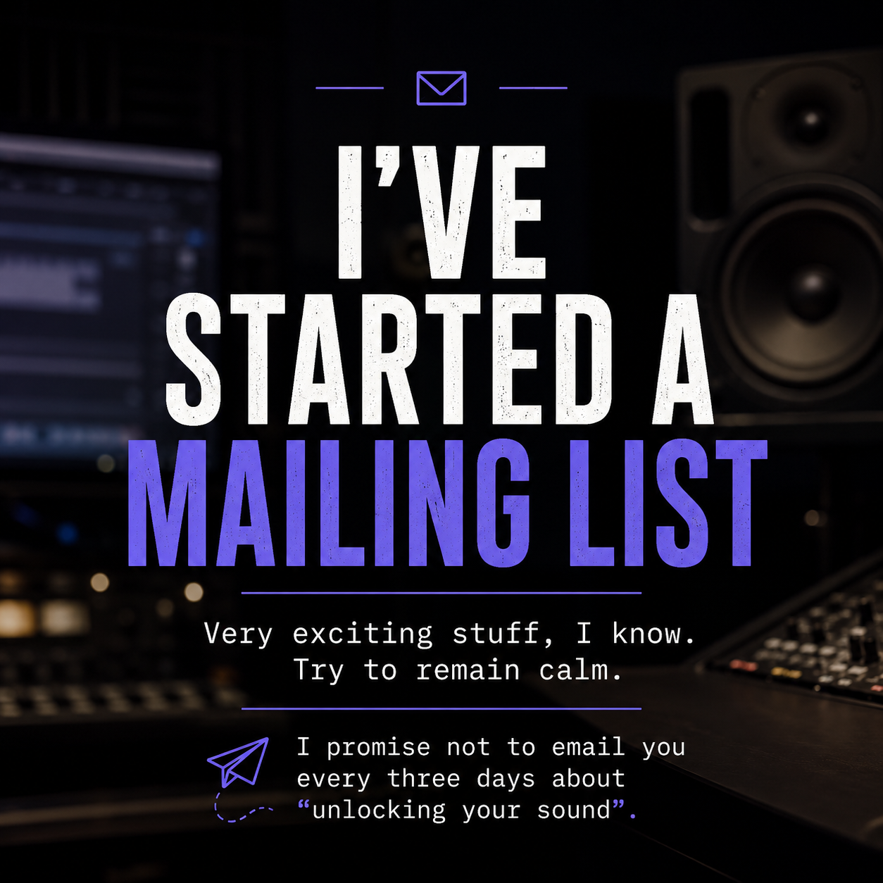 I’ve Started A Mailing List