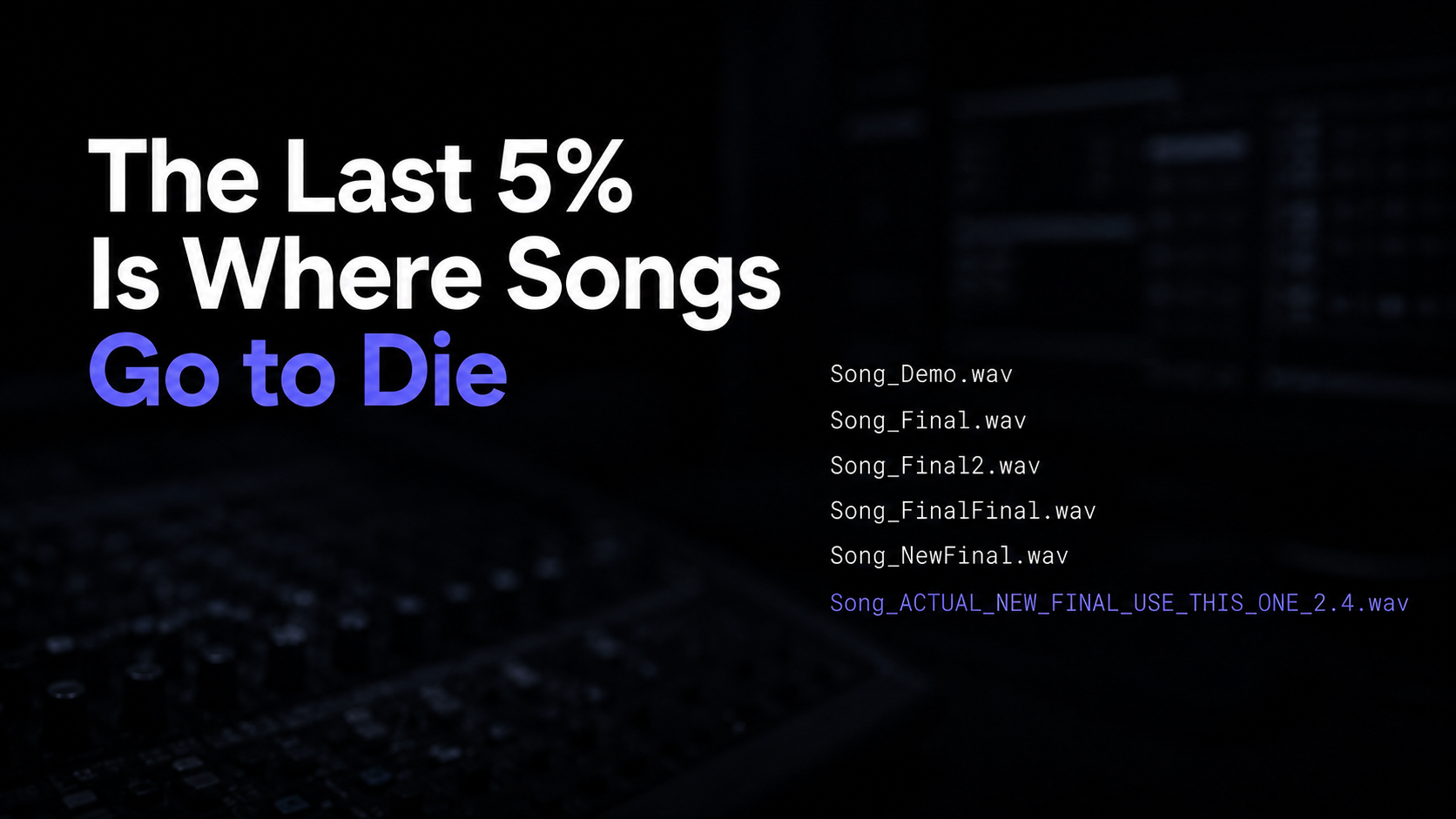 The Last 5% Is Where Songs Go to Die