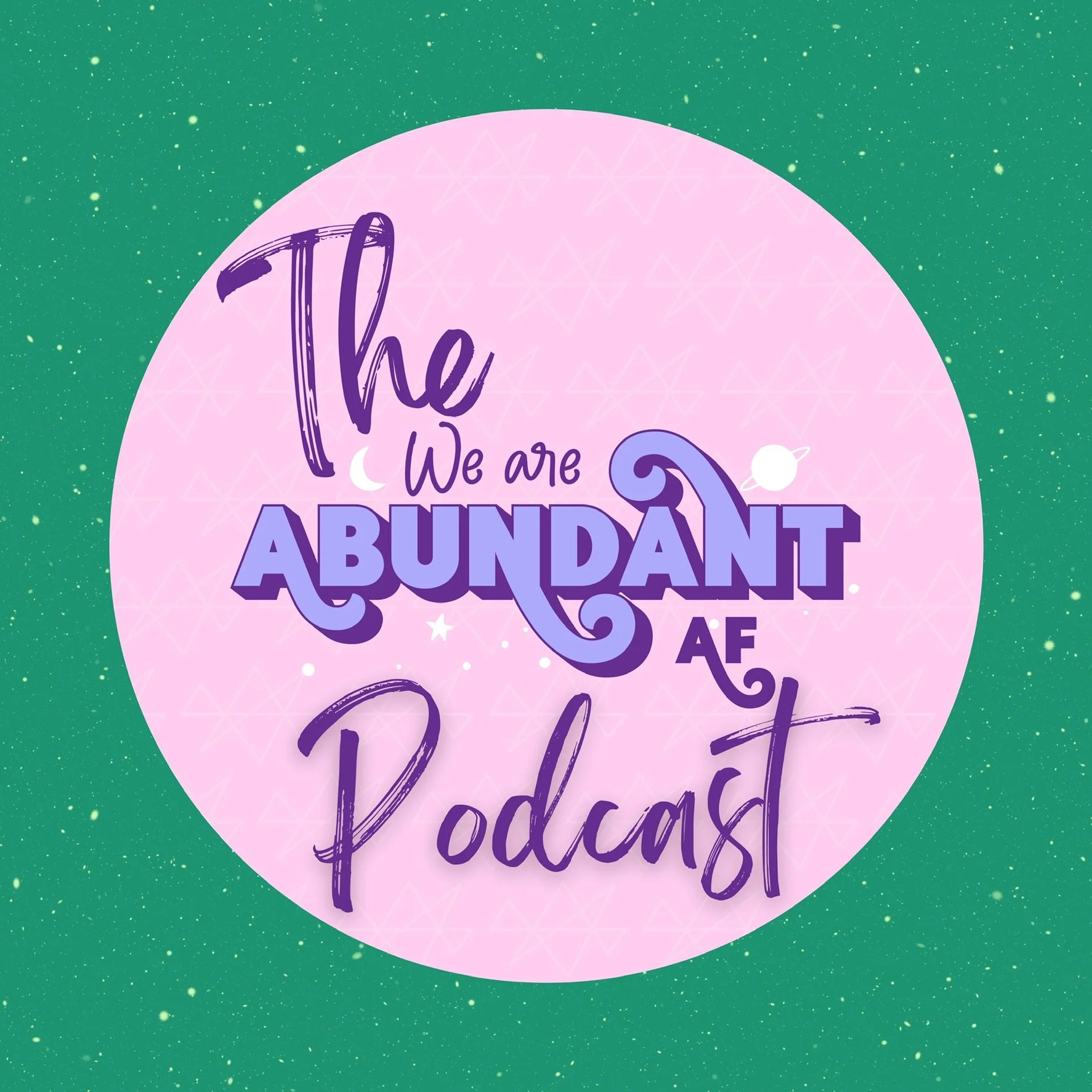 Circle with the text 'The We are ABUNDANT AF Podcast' in colorful, playful fonts against a pink and green space-themed background.