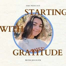 Cover image of a podcast titled 'Starting with Gratitude with Jocelyn' featuring a young woman smiling outdoors.