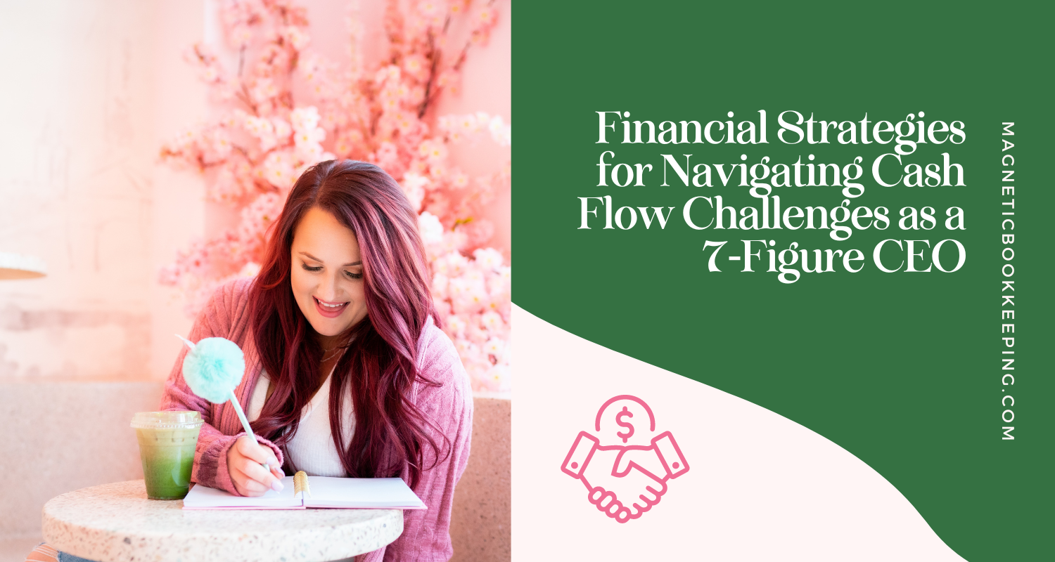 Financial Strategies for Navigating Cash Flow Challenges as a 7-Figure CEO