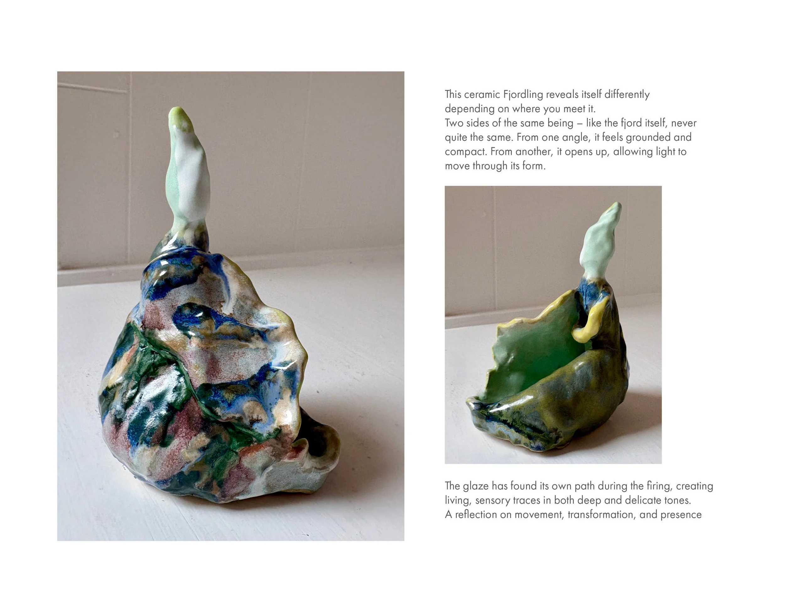 This ceramic Fjordling reveals itself differently 
depending on where you meet it.
Two sides of the same being – like the fjord itself, never quite the same. 
From one angle, it feels grounded and 
compact. From another, it opens up, allowing light t
