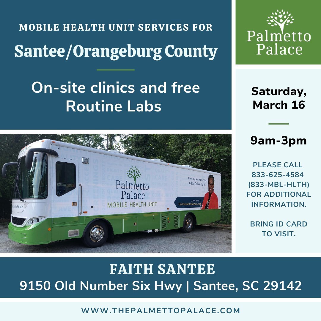 The Palmetto Palace Mobile Health Unit will be at Faith Santee in Santee/Orangeburg County (9150 Old Number Six Hwy | Santee, SC 29142) on Saturday, March 16, 2024. The unit provides the following services for Medicaid and/or uninsured/unfunded patie