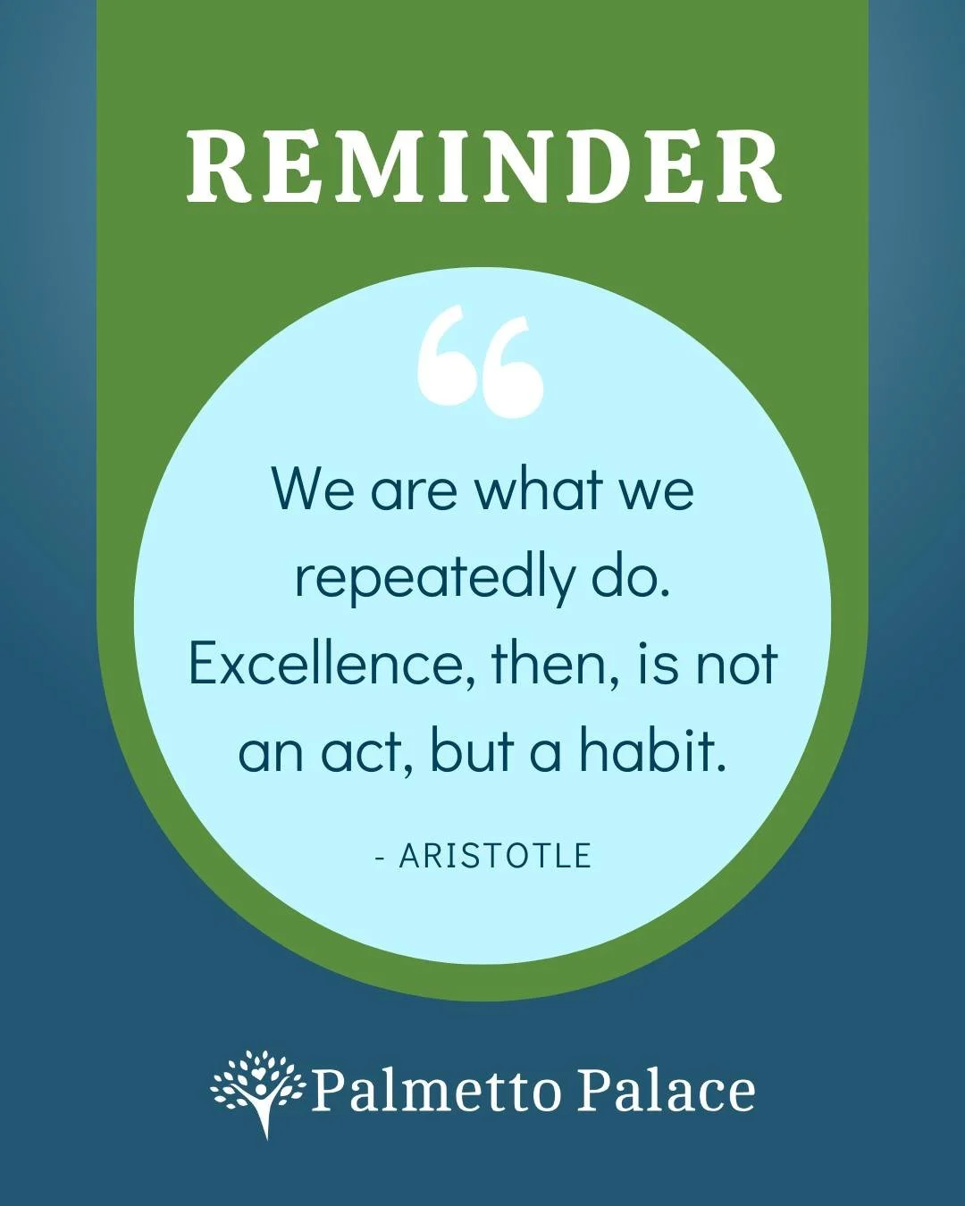 Just a reminder for #MotivationMonday: excellence is a habit...not an act!  Start your week with Aristotle's timeless wisdom. Embrace the small, consistent actions that lead to greatness. #PalmettoPalace #communityhealth #healthcare #excellence #habi