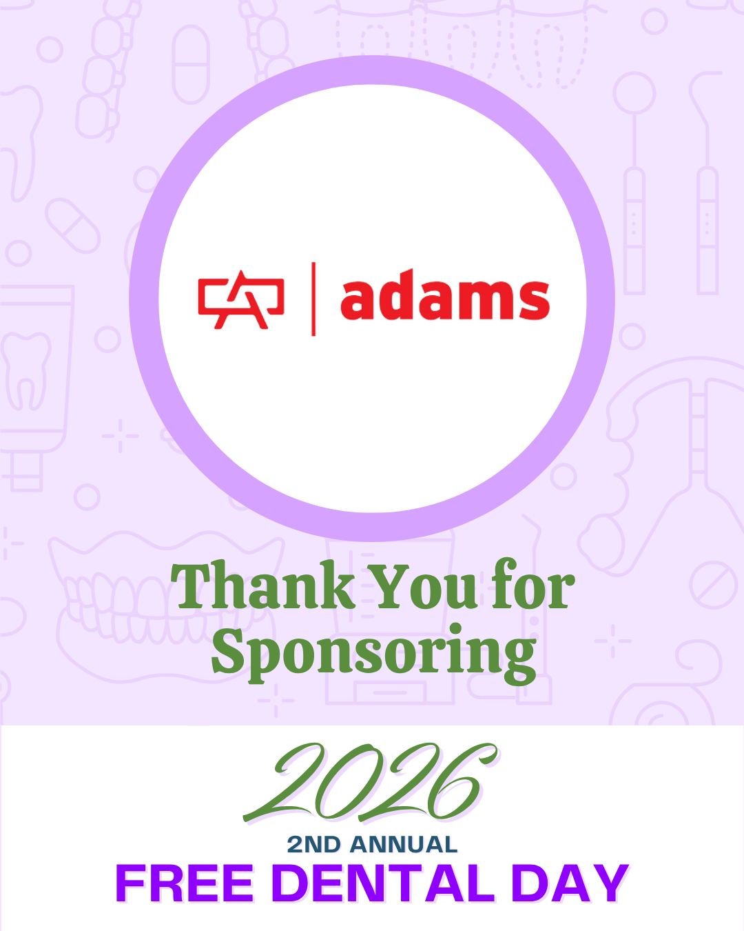We are grateful to recognize Adams Outdoor as a sponsor of the 2026 Free Dental Day. This annual event provides no-cost dental care for uninsured and underinsured adults and youth through a large temporary clinic staffed by volunteer dentists, hygien