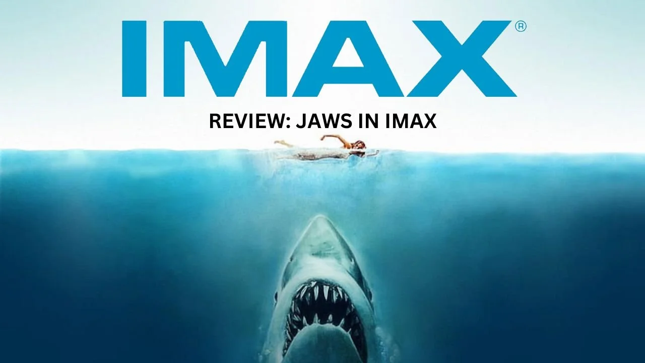 JAWS in IMAX Review: The Head, The Tail, The Whole Damn Screen