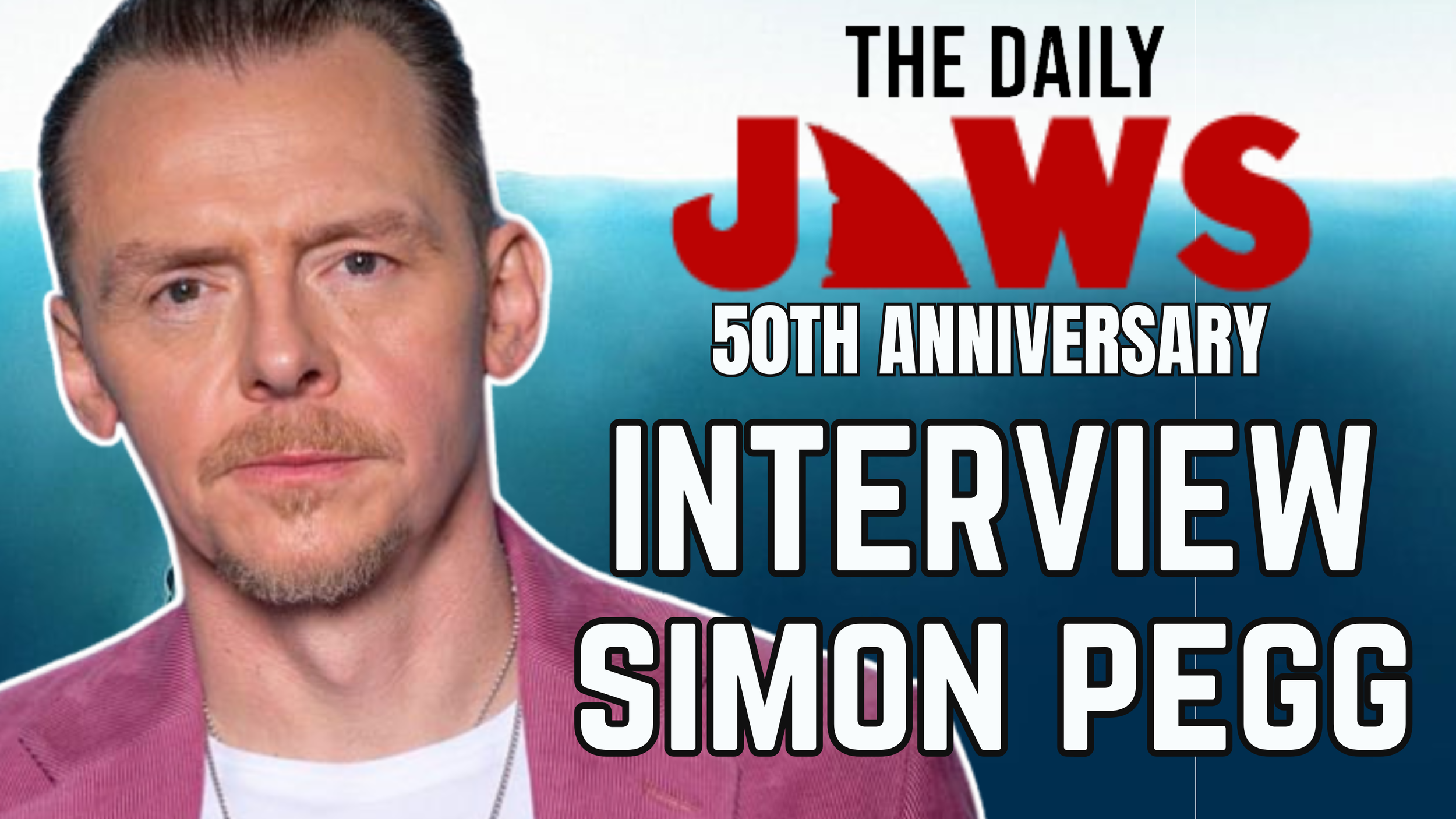 Simon Pegg: JAWS 50th anniversary interview 