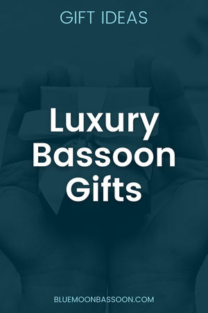 Luxury Gift Ideas for Bassoonists — Blue Moon Bassoon