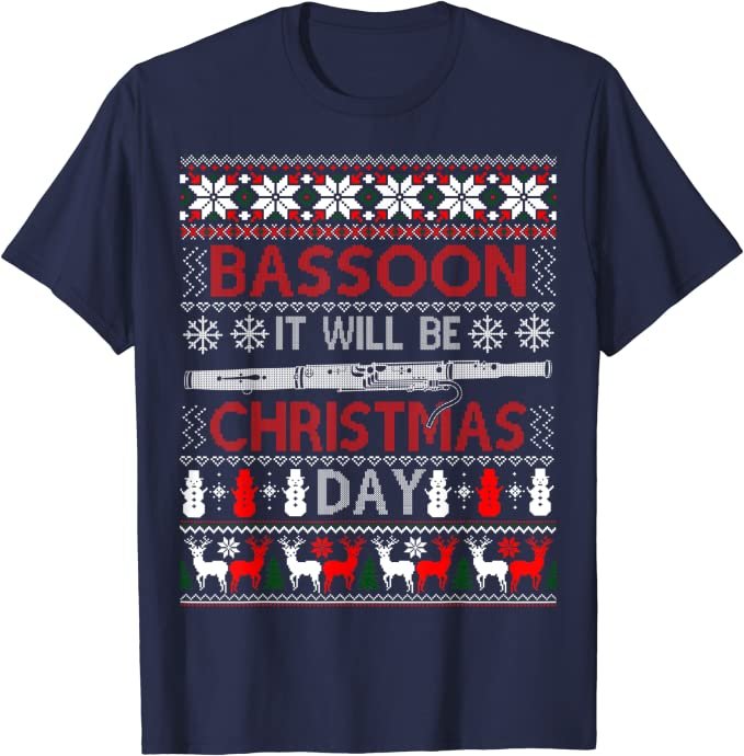 Bassoon it Will Be Christmas Day Ugly Sweater Shirt