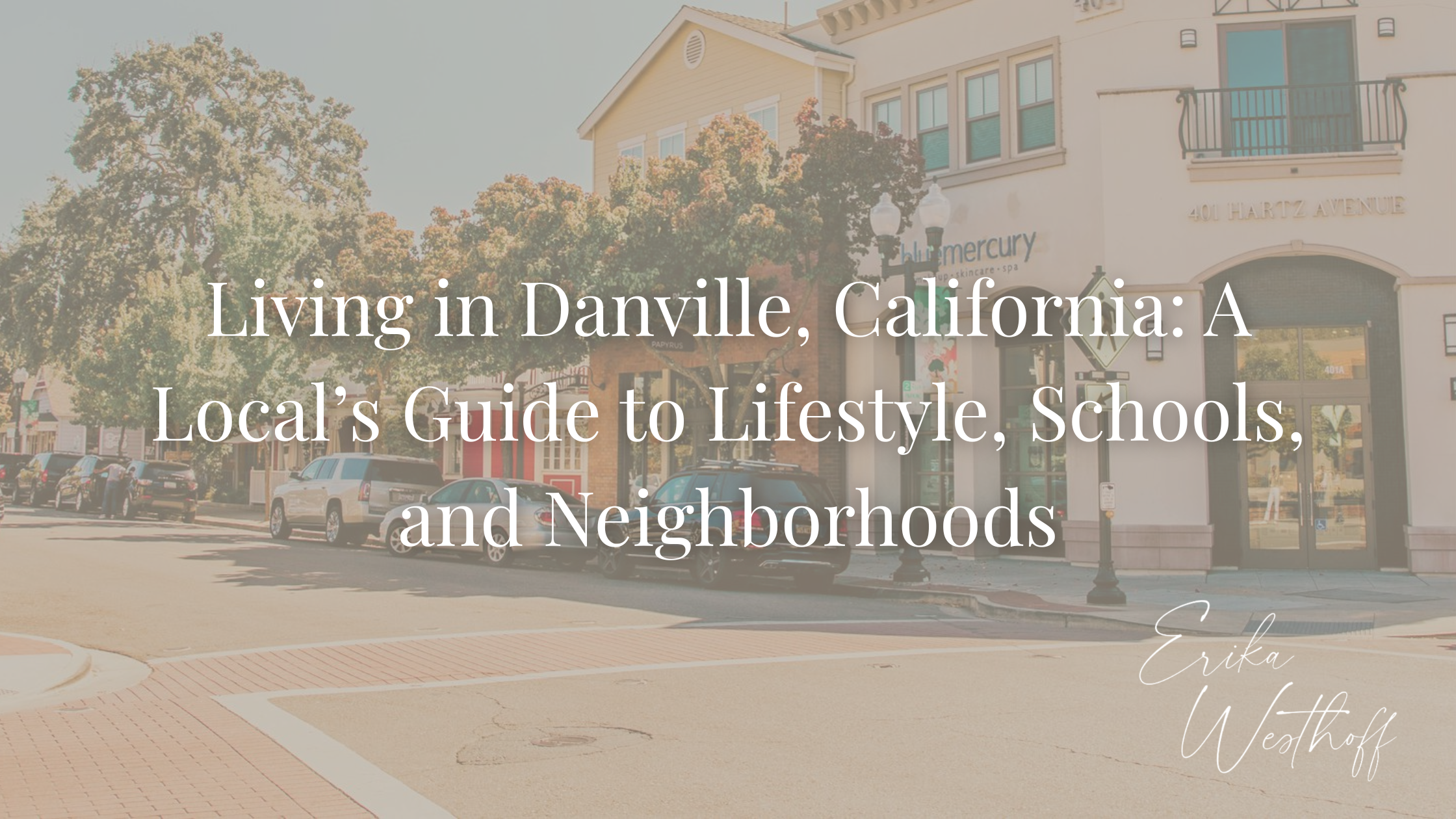 Living in Danville, California: A Local’s Guide to Lifestyle, Schools, and Neighborhoods