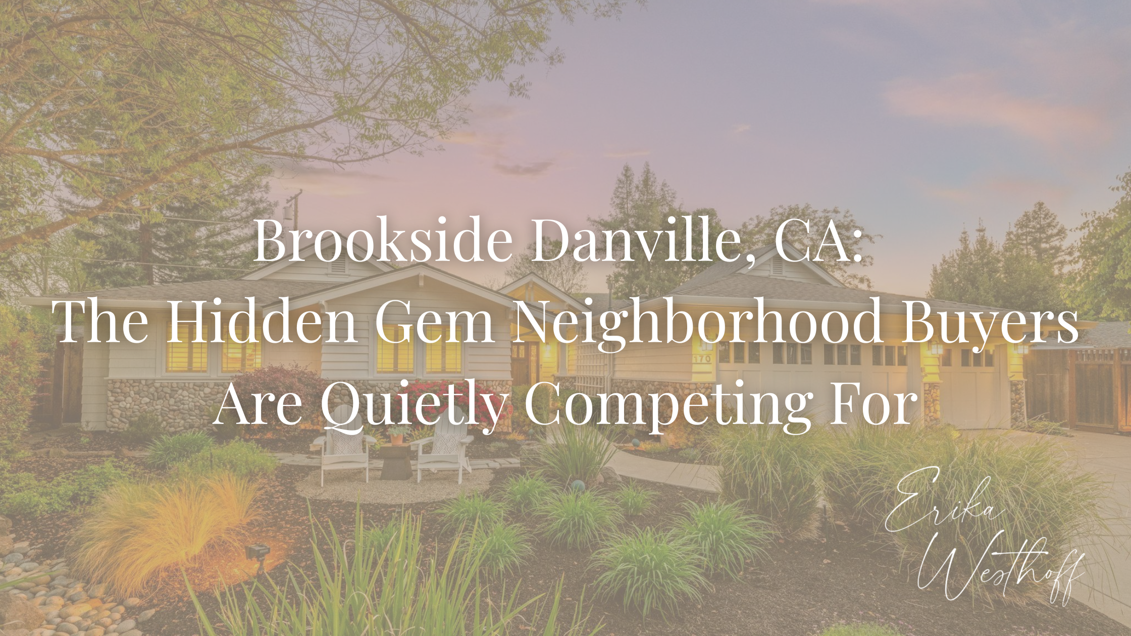 Brookside Danville, CA: The Hidden Gem Neighborhood  Buyers Are Quietly Competing For
