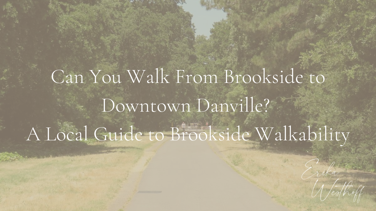 Can You Walk From Brookside to Downtown Danville?             A Local Guide to Brookside Walkability