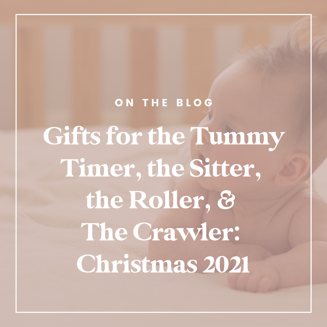 Gifts for the Tummy Timer, the Sitter, the Roller, &amp; The Crawler