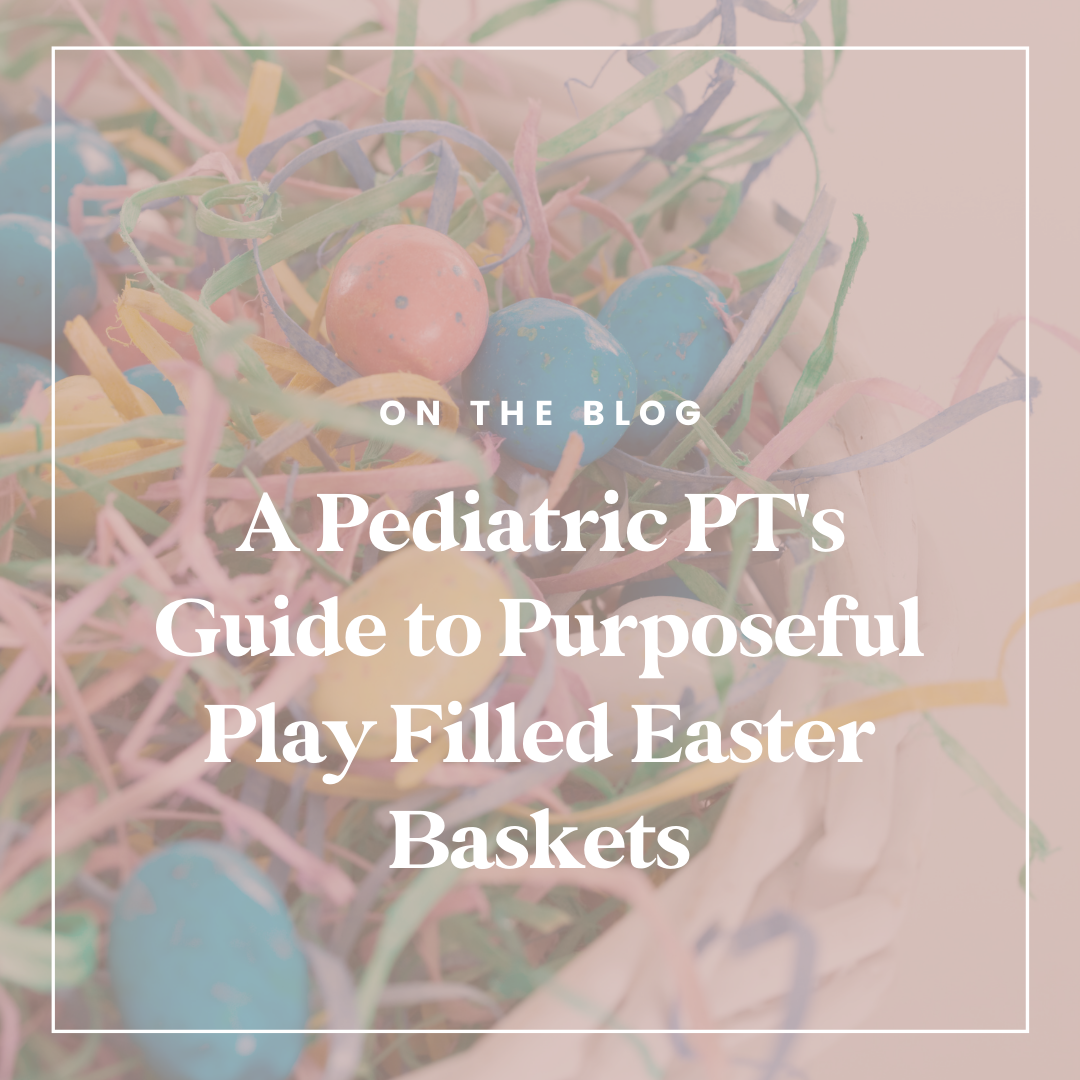 A Pediatric PT's Guide to Purposeful Play Filled Easter Baskets