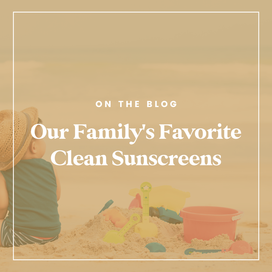 Our Family's Favorite Clean Sunscreens