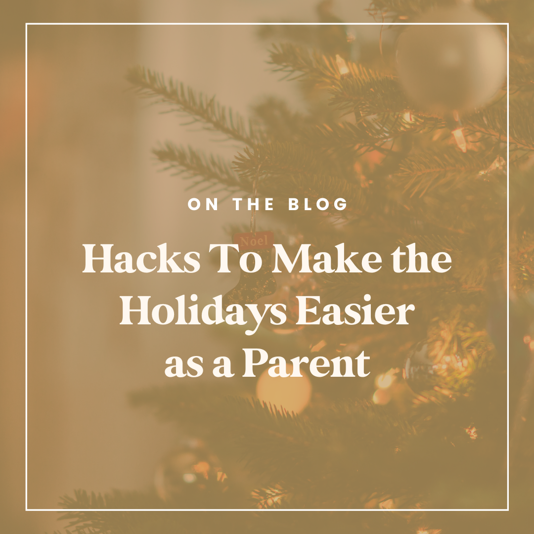 Hacks To Make the Holidays Easier as a Parent