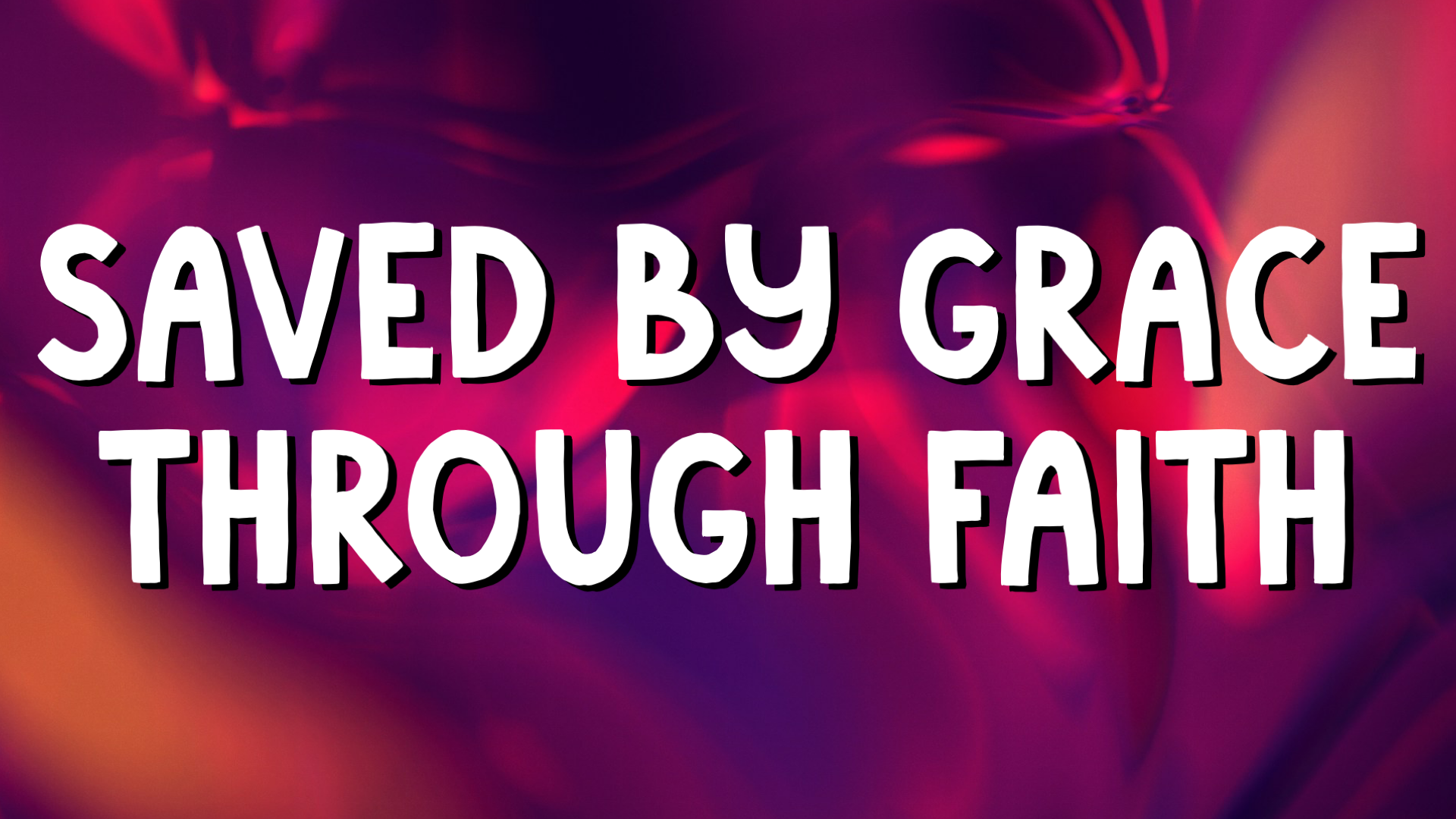 Saved By Grace Through Faith