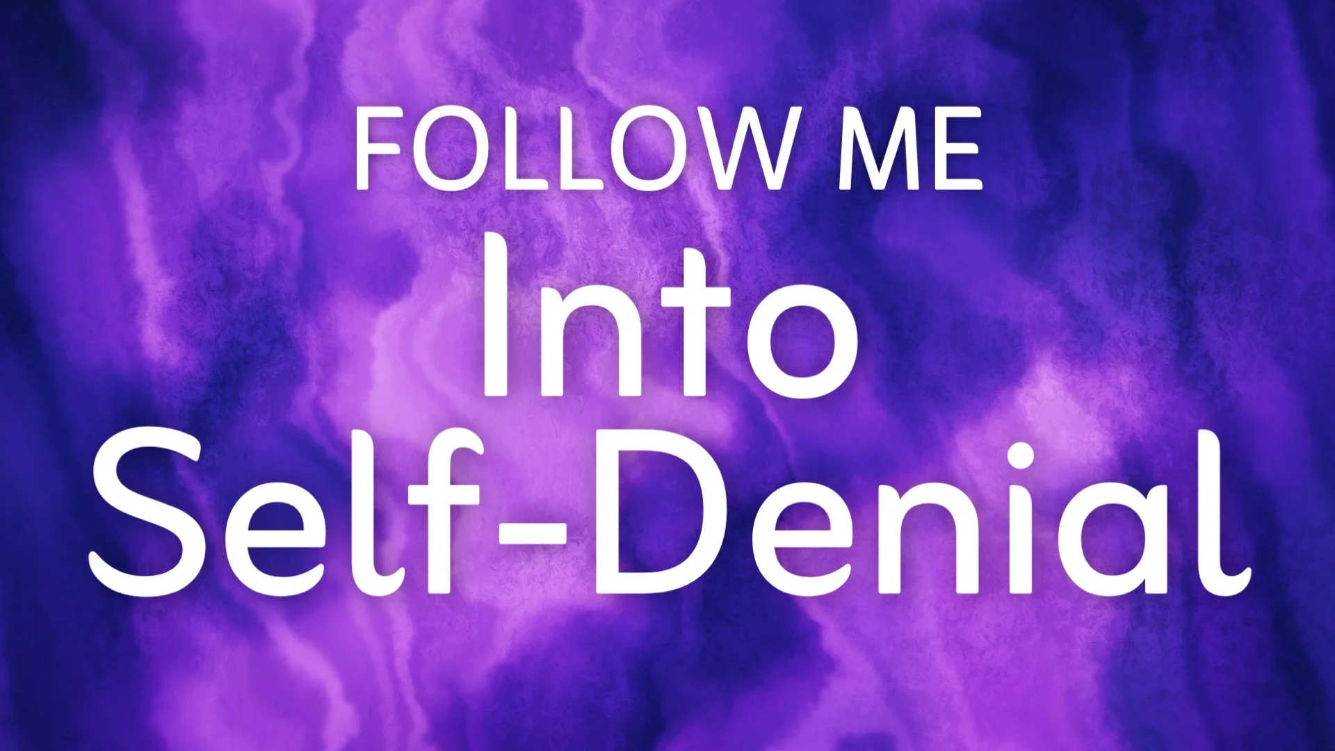 Follow Me Into Self-Denial