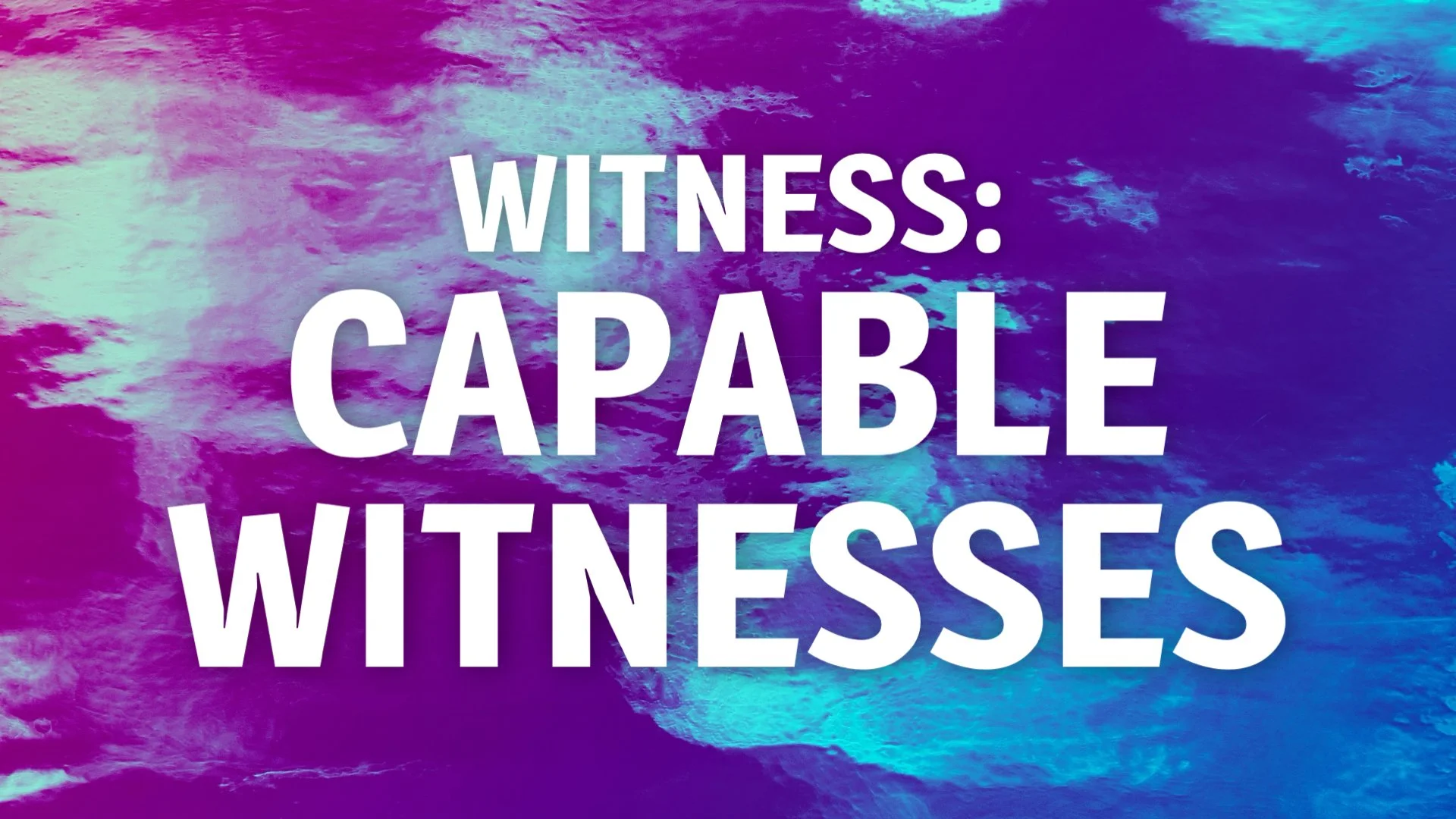 Witness: Capable Witnesses