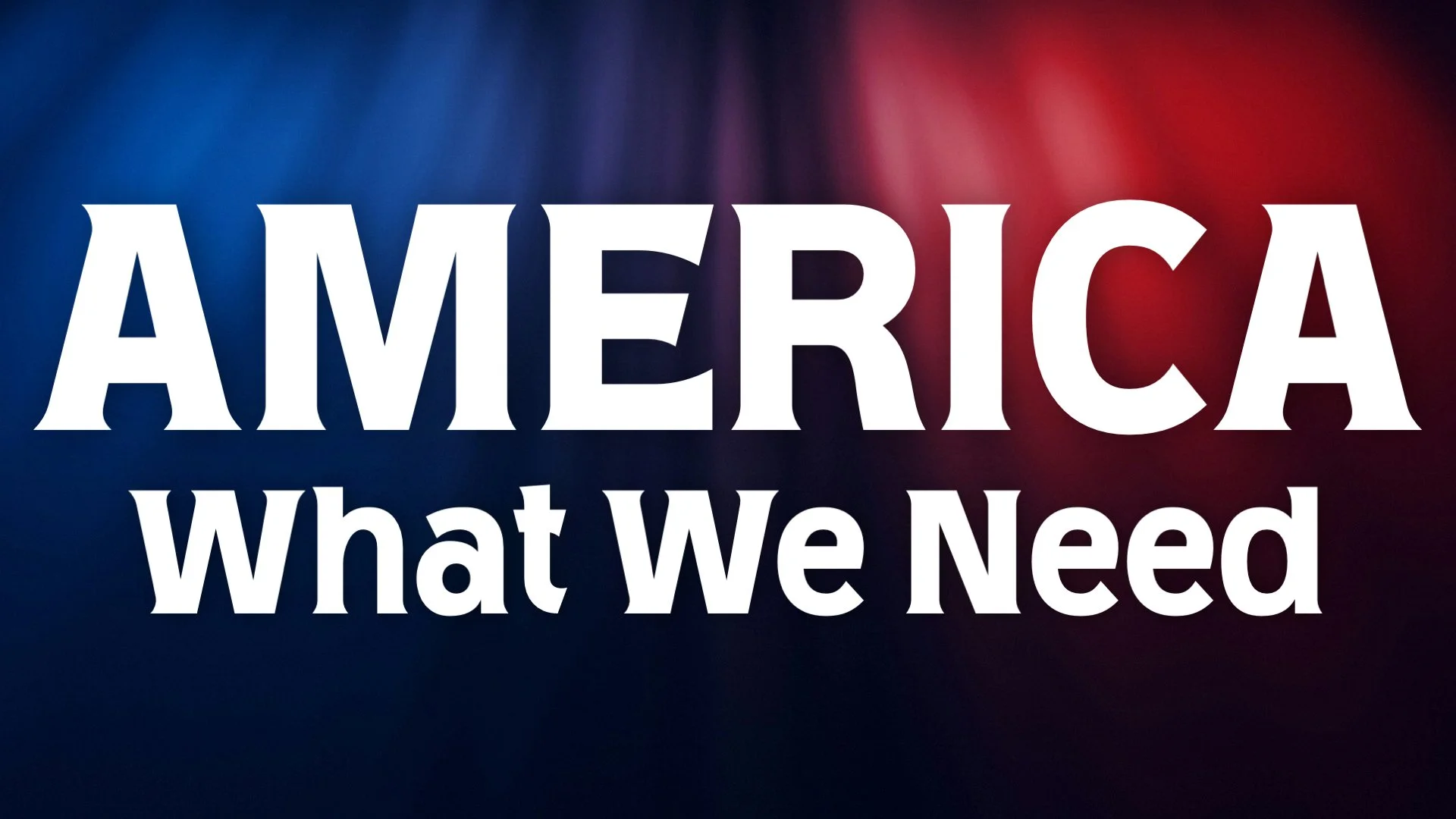 America: What We Need