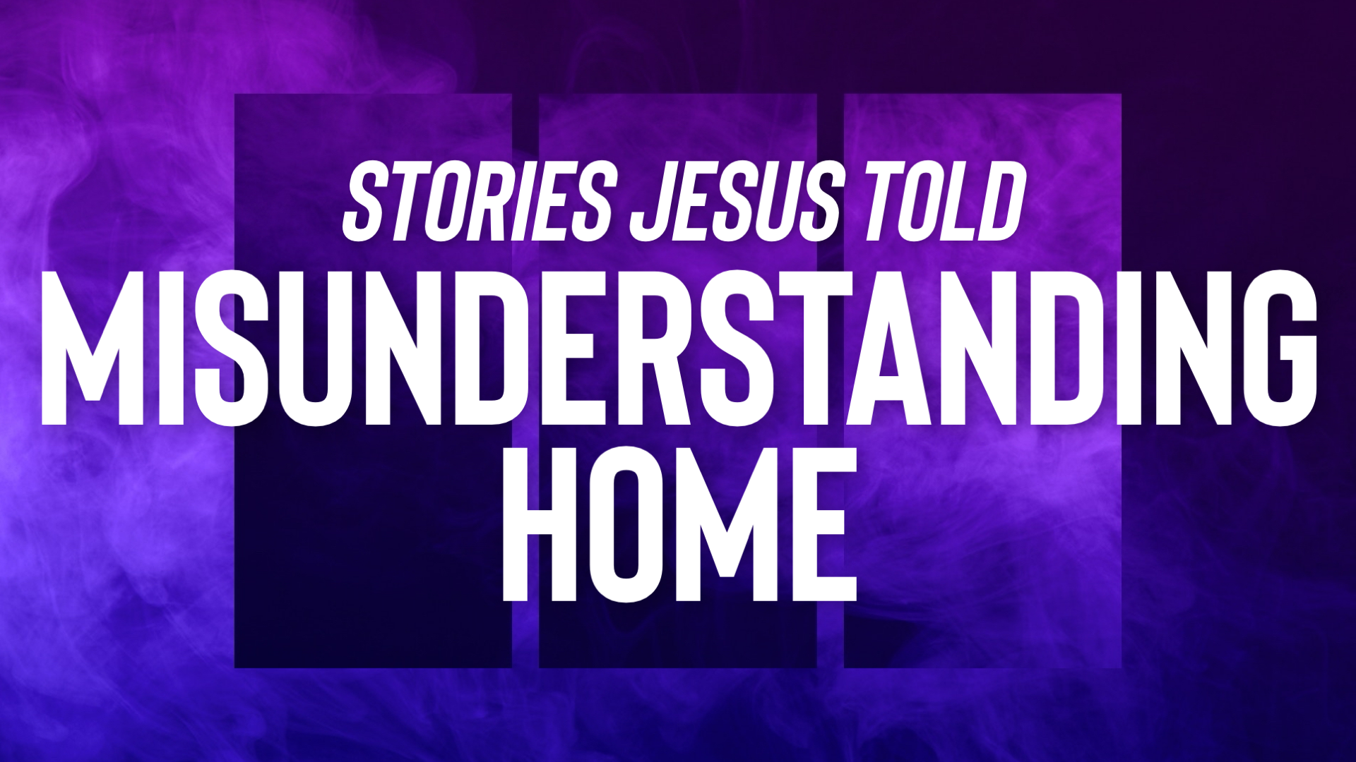 Stories Jesus Told: Misunderstanding Home