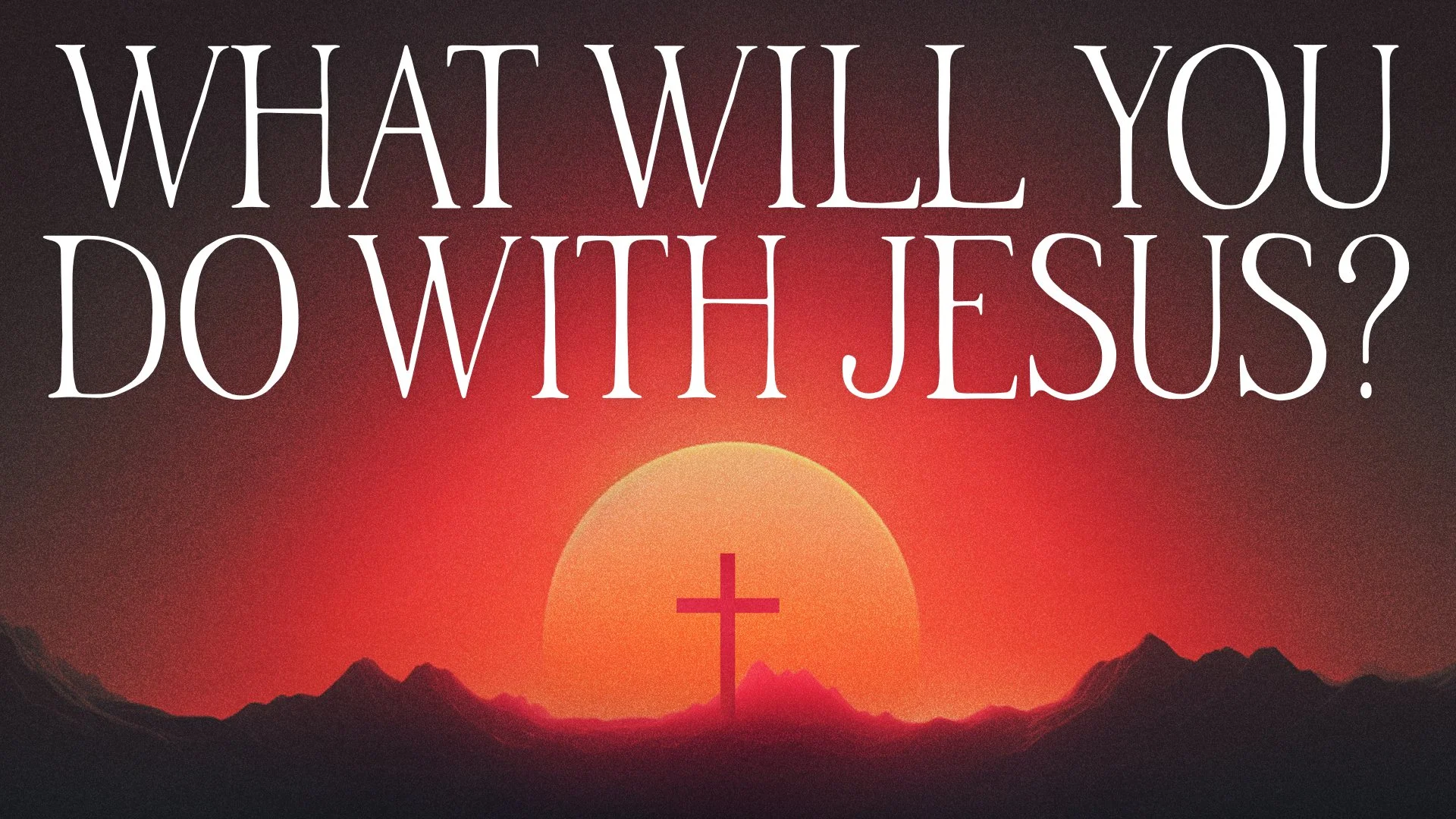 What Will You Do With Jesus?