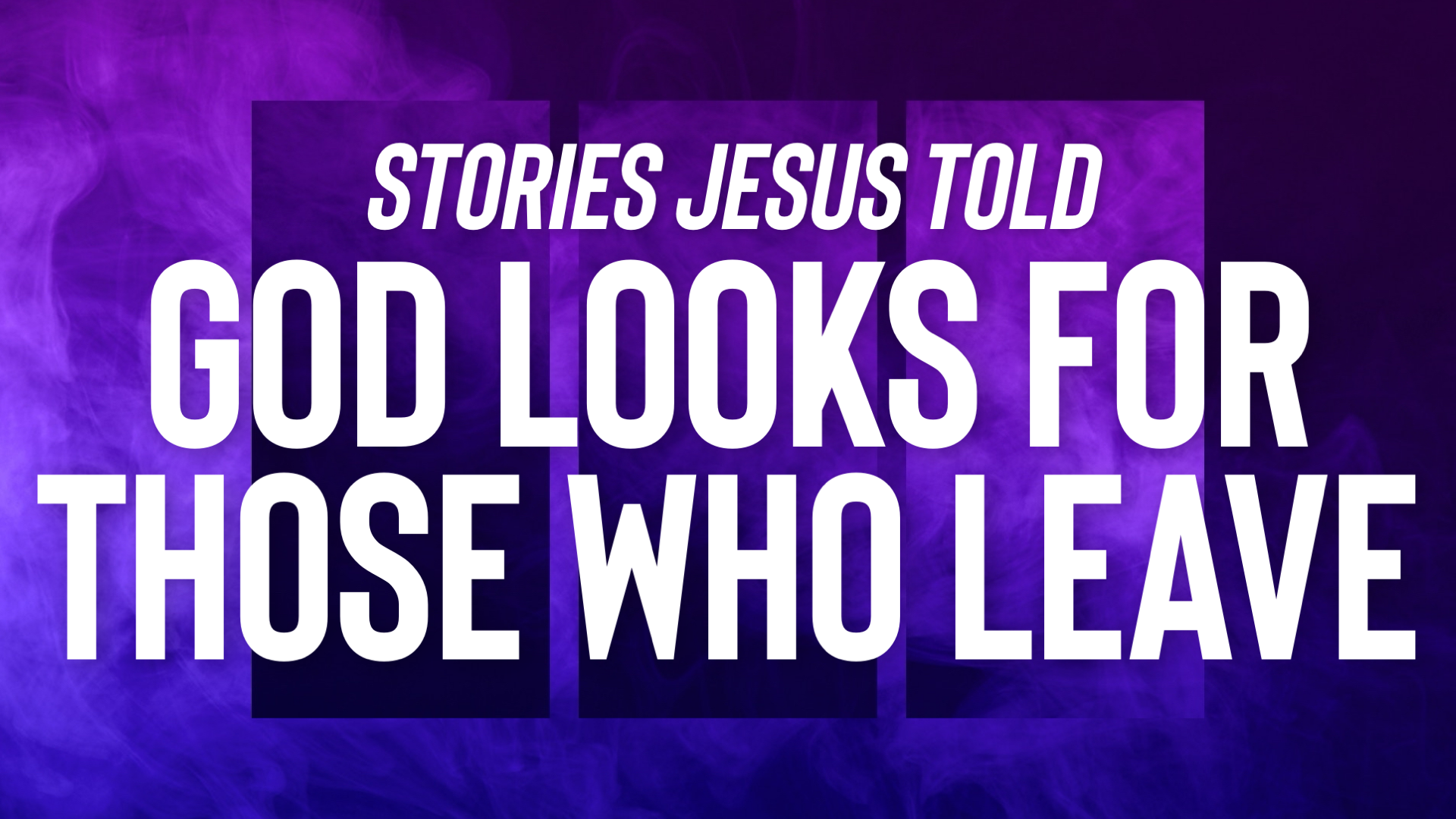 Stories Jesus Told: God Looks for Those Who Leave