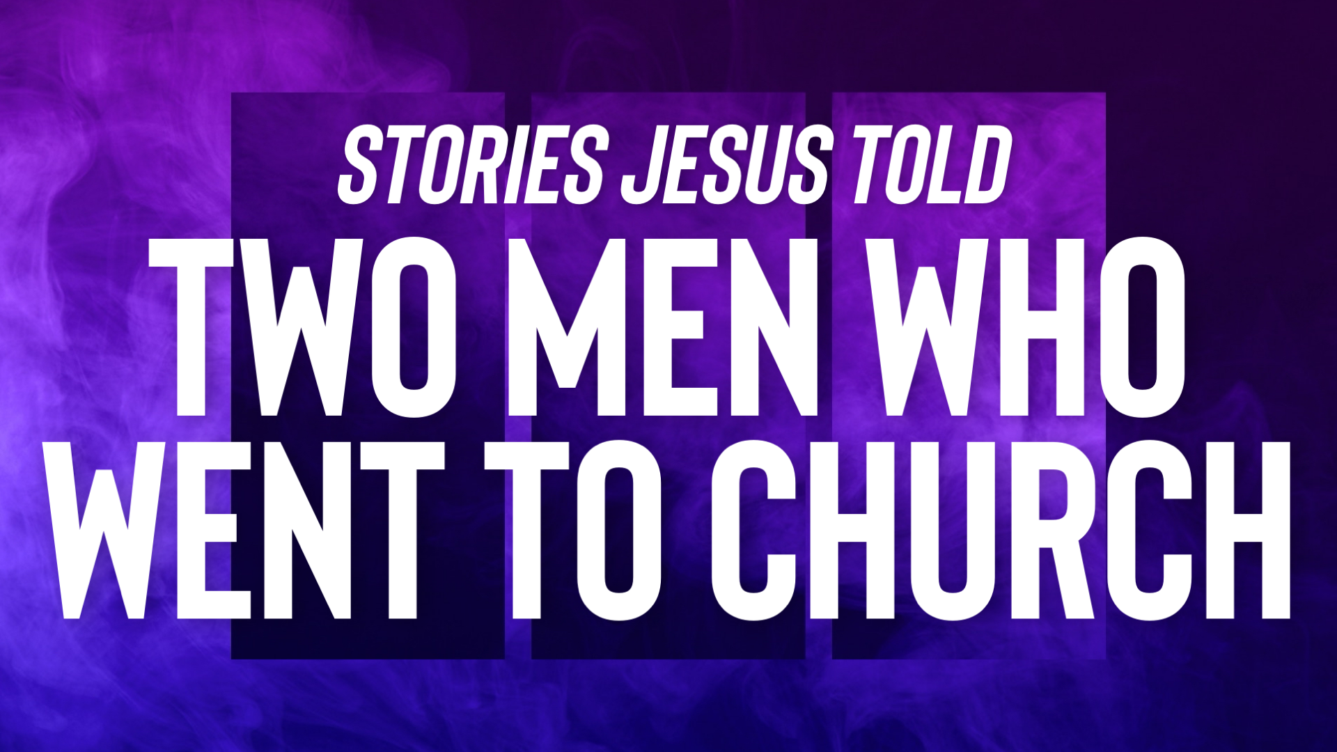 Stories Jesus Told: Two Men Who Went to Church