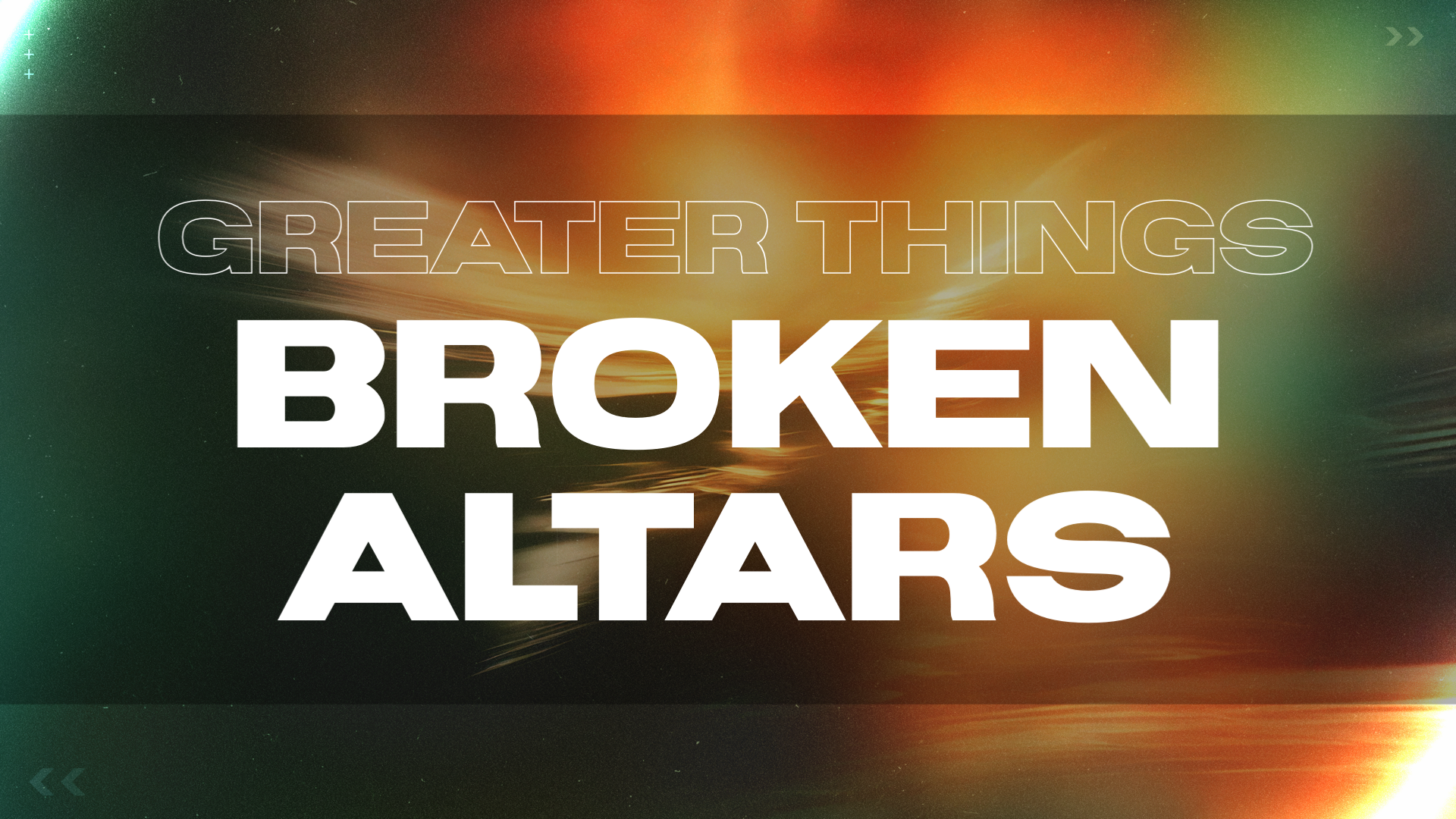 Greater Things: Broken Altars
