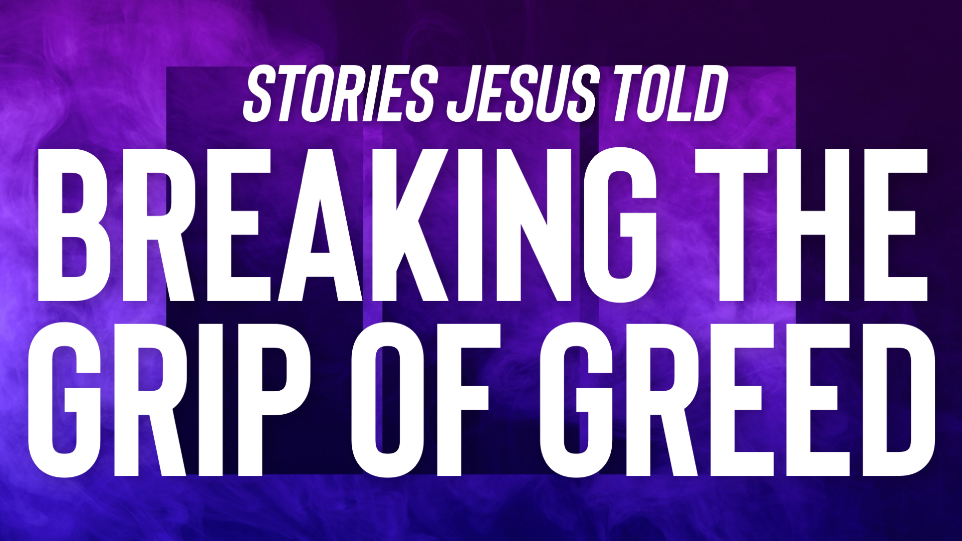 Stories Jesus Told: Breaking the Grip of Greed