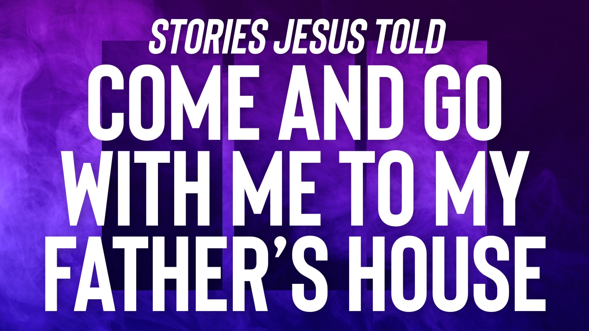 Stories Jesus Told: Come and Go With Me to My Father’s House