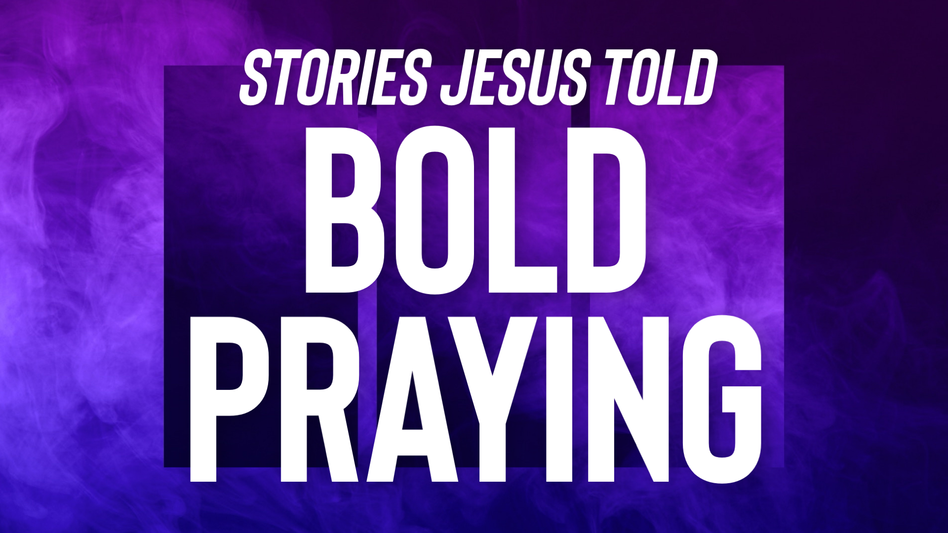 Stories Jesus Told: Bold Praying