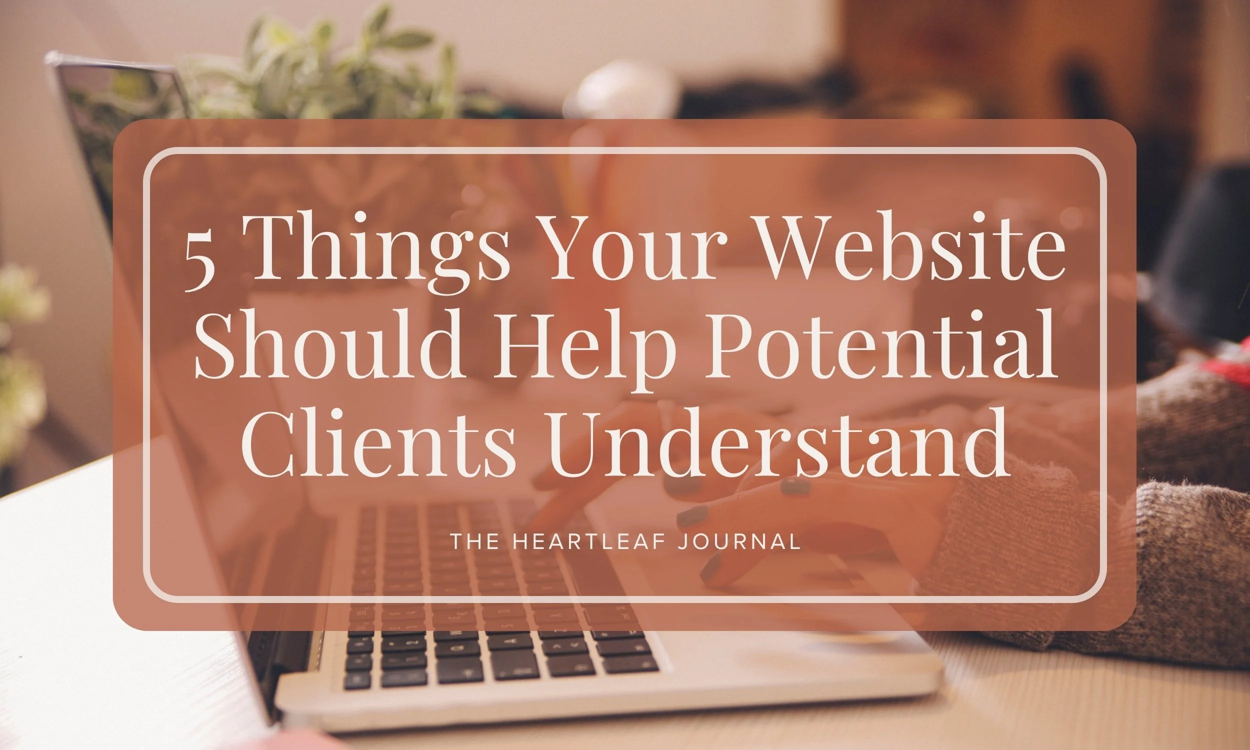 5 Things Your Website Should Help Potential Clients Understand