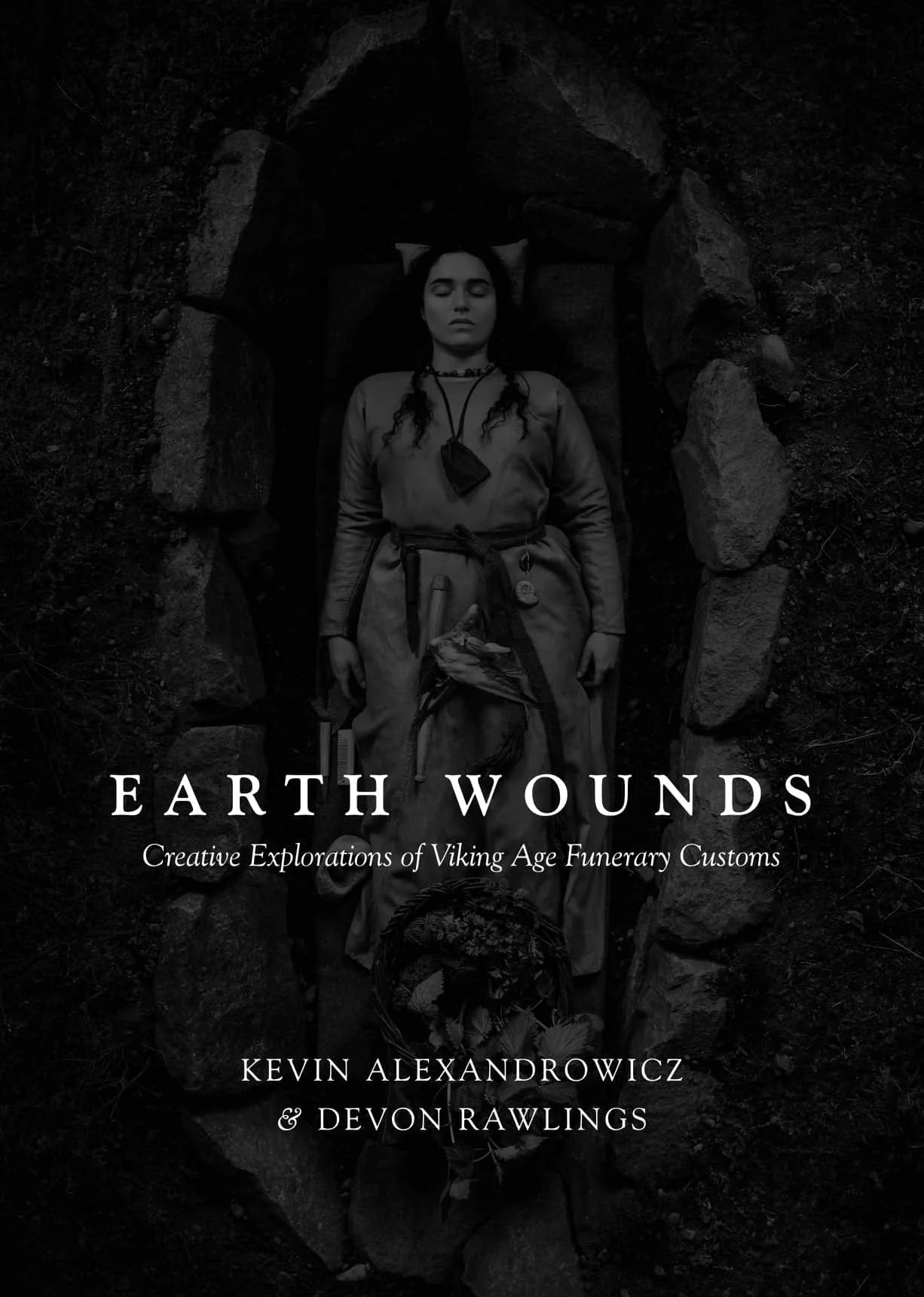 "Earth Wounds: Historical Explorations of Viking Age Funerary Customs" by Kevin Alexandrowicz and Devon Rawlings. Non-fiction. Seed 22. (UPCOMING)