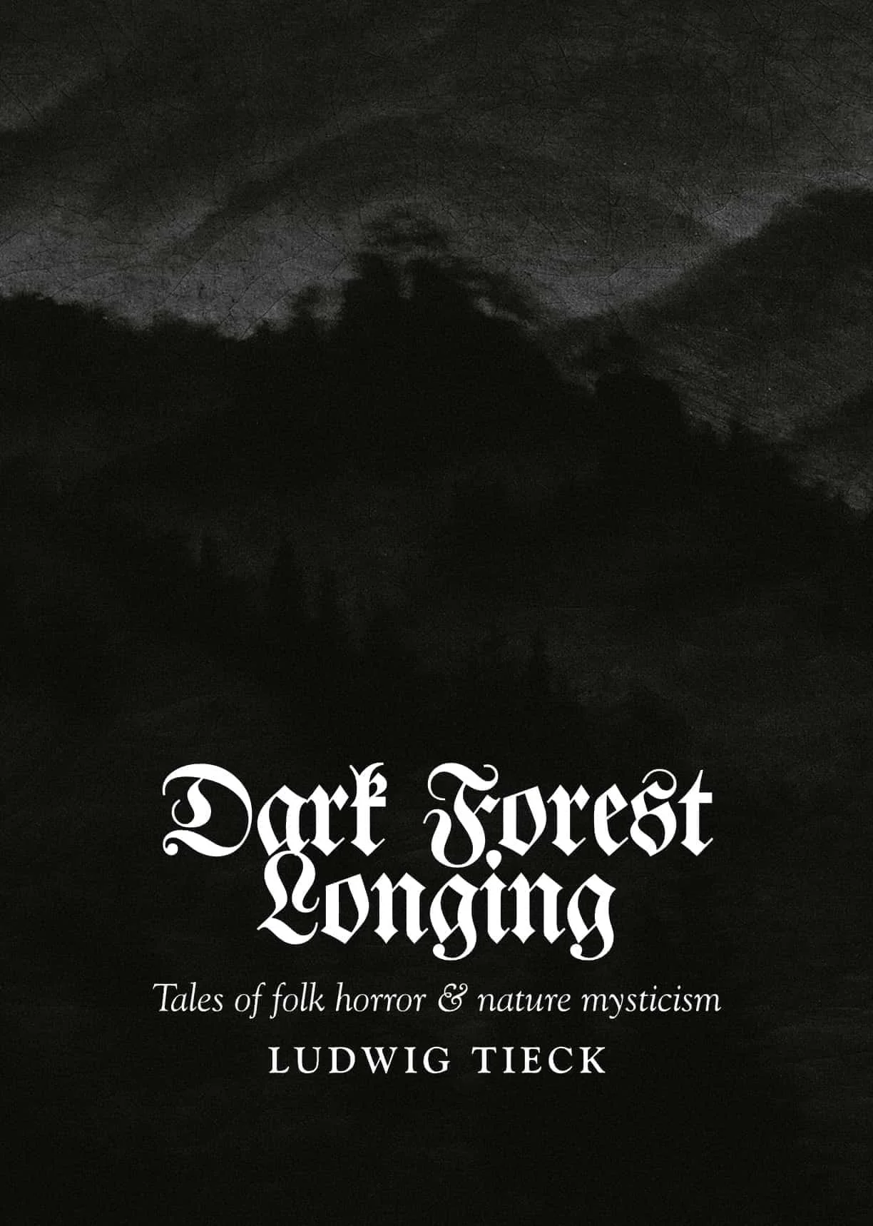 "Dark Forest Longing: Tales of Folk Horror & Nature Mysticism" by Ludwig Tieck. Seed 12. Fiction. Published September 2024. Second Edition October 2025.