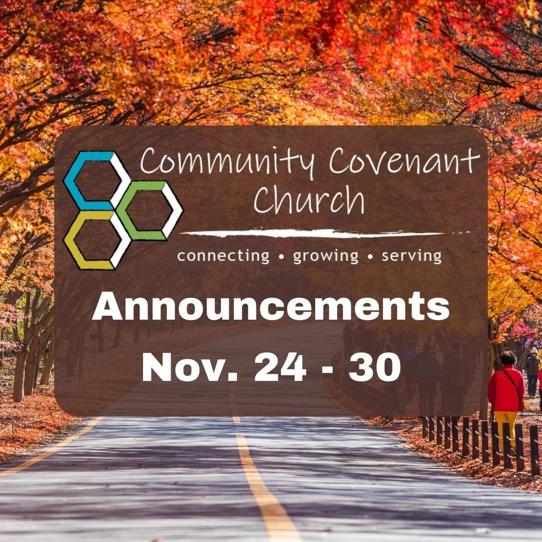 This Week at Community Covenant Church

Happy Thanksgiving from CCC
As we enter this season of gratitude, we pray that your home is filled with peace, rest, and the joy of God&rsquo;s presence. May you be reminded of His abundant goodness, His faithf