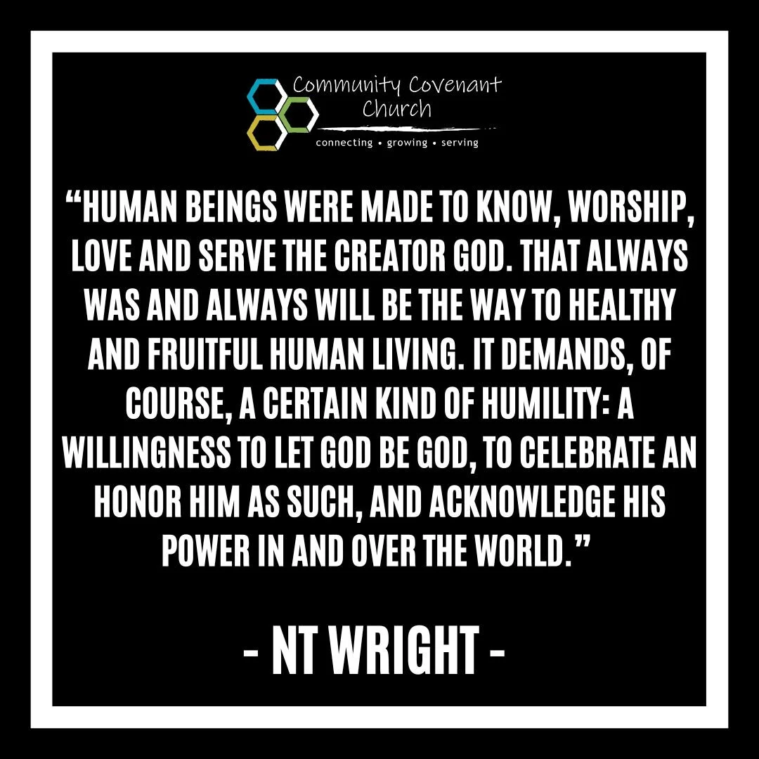 This past week, Pastor Mike continued our study on the book of Romans by quoting NT Wright, a prolific theologian, who urges his audience to remember their proper place in relation to God. We were made to be in awe of our Creator, to let God do what 