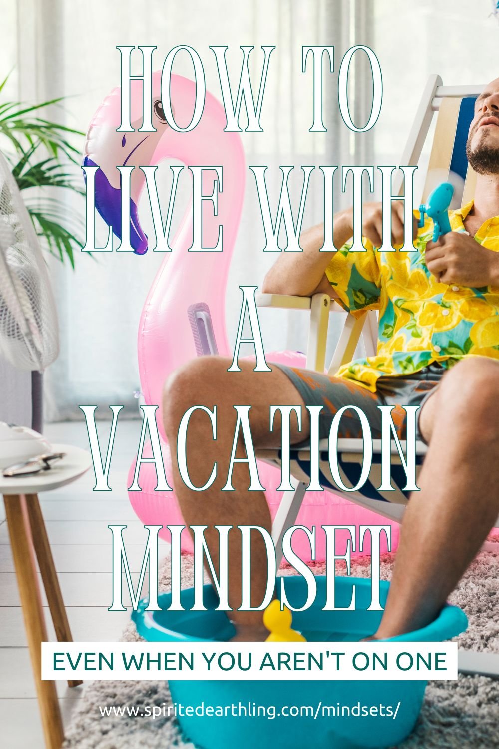 how to live with a vacation mindset even when you arent on one pinterest pin