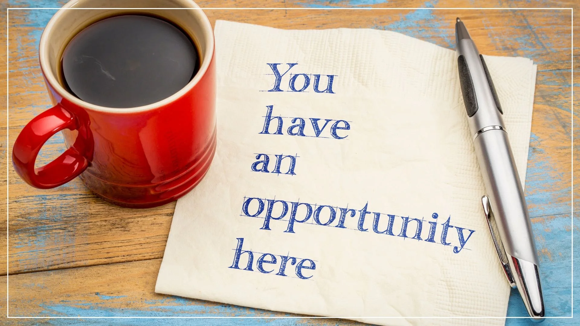 you have an opportunity here note with coffee
