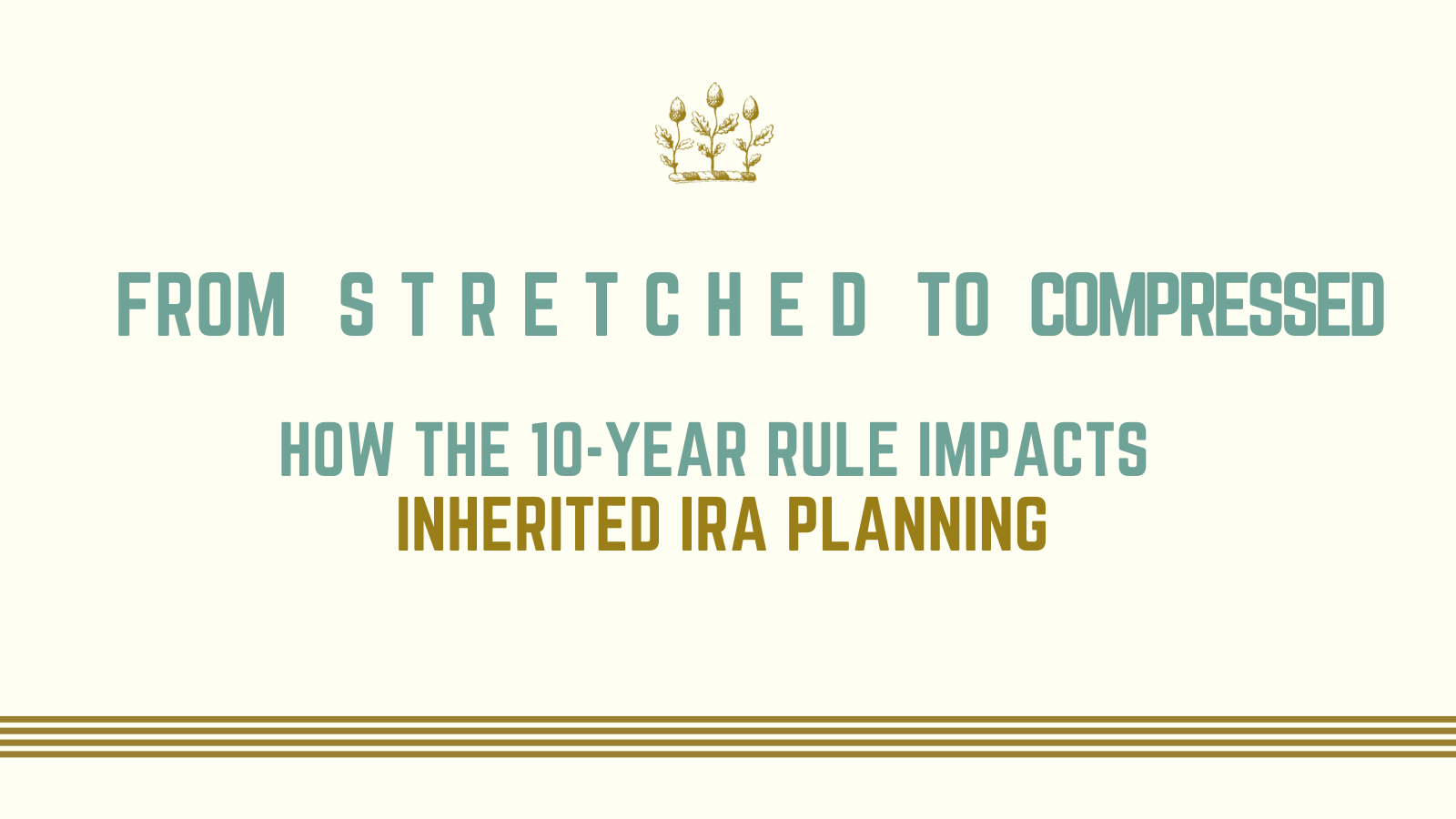 From Stretch to Compressed: How the 10-Year Rule Is Transforming Inherited IRA Planning