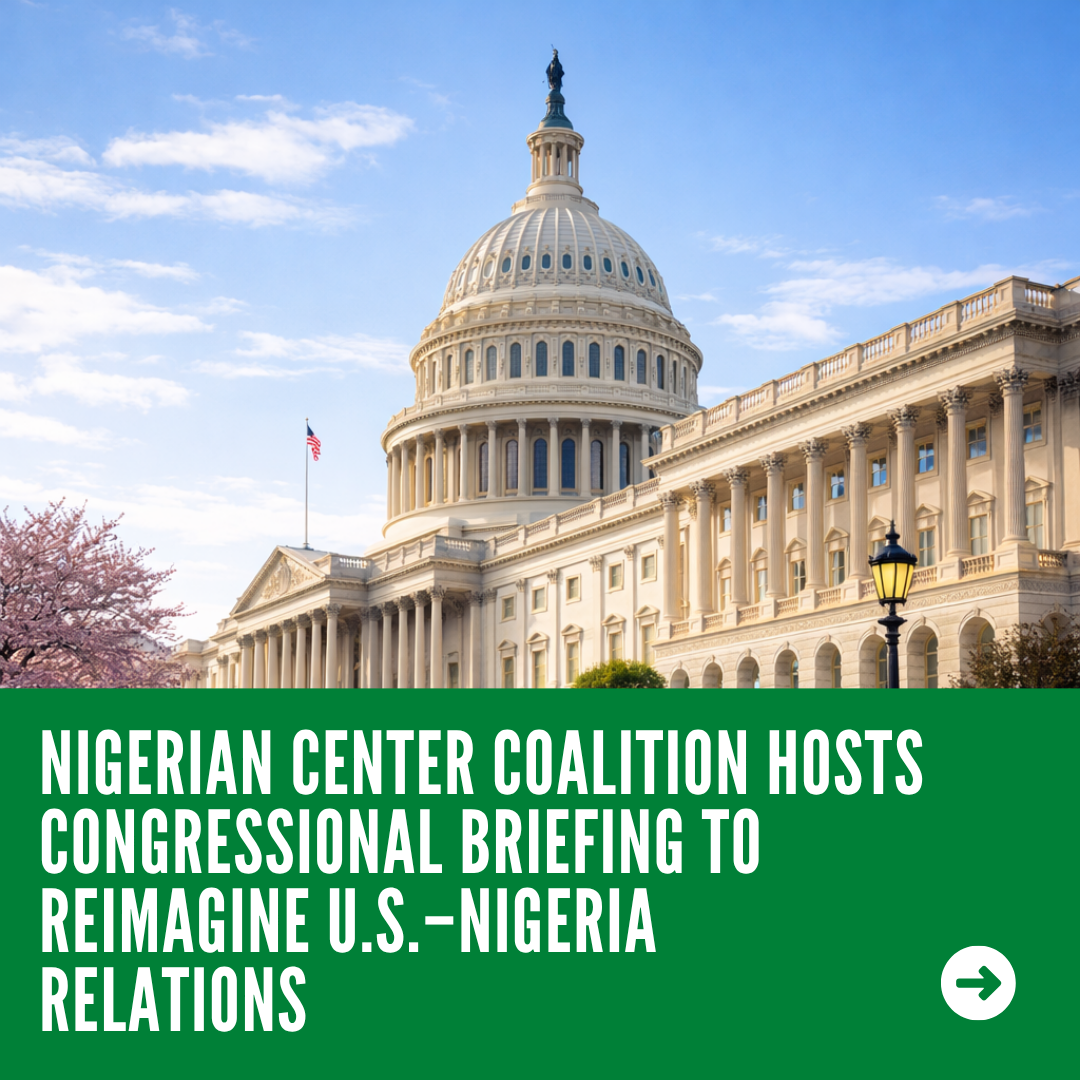 Nigerian Center Coalition Hosts Congressional Briefing to Reimagine U.S.–Nigeria Relations, Highlighting Security, Economic, and Diaspora Priorities